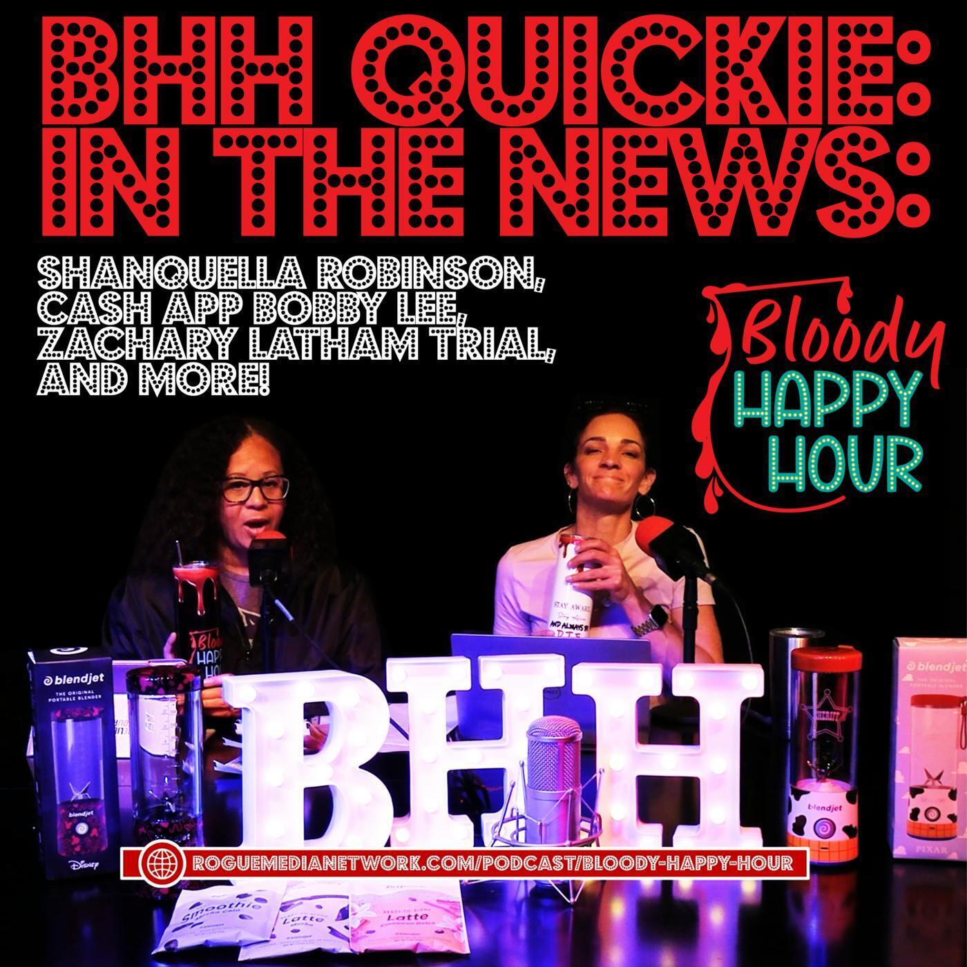 BHH Quickie: In The News: Shanquella Robinson, Cash App Bobby Lee, Zachary Latham Trial episode artwork