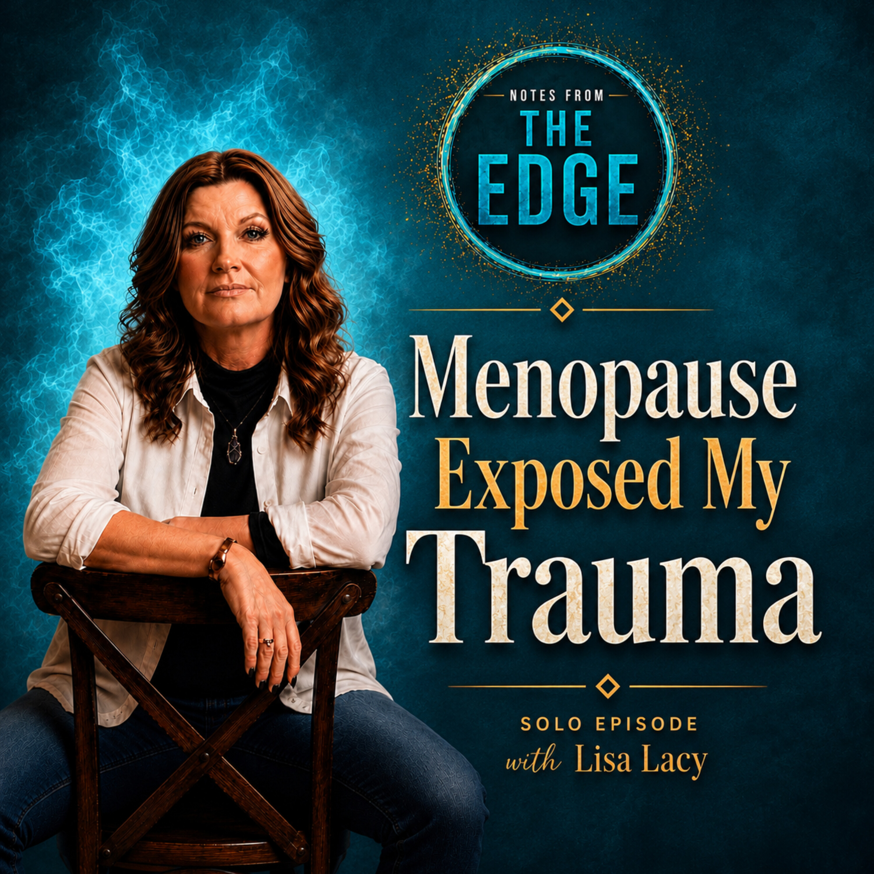 Menopause Didn’t Make Me Crazy. It Exposed What I Was Already Carrying. Solo Episode with Lisa Lacy