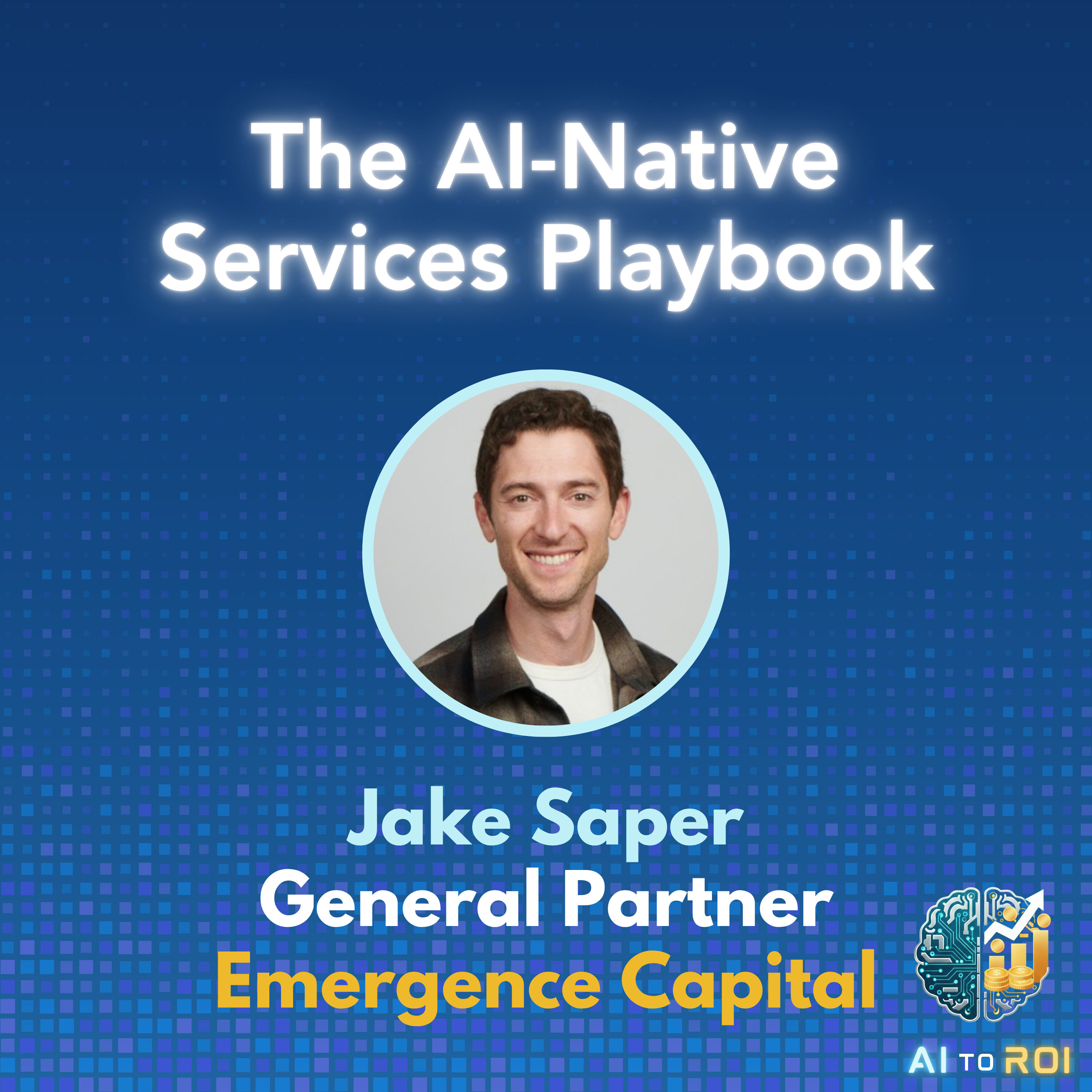 The AI-Native Services Playbook - with Jake Saper, General Partner - Emergence Capital