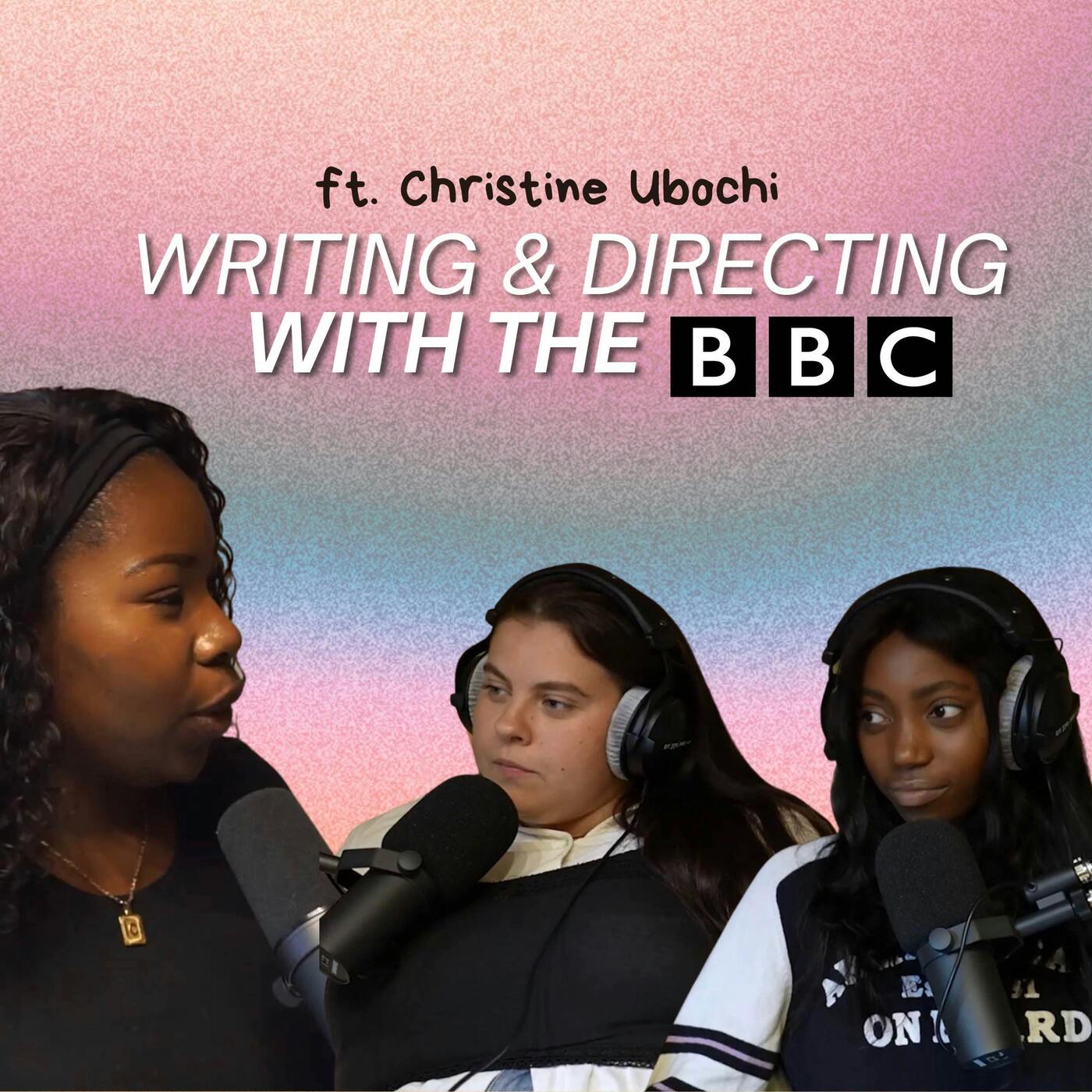 Ep 30: Writing & DIRECTING with The BBC - Advice for Aspiring Creatives ft.Christine Ubochi | S3, EP6 episode artwork