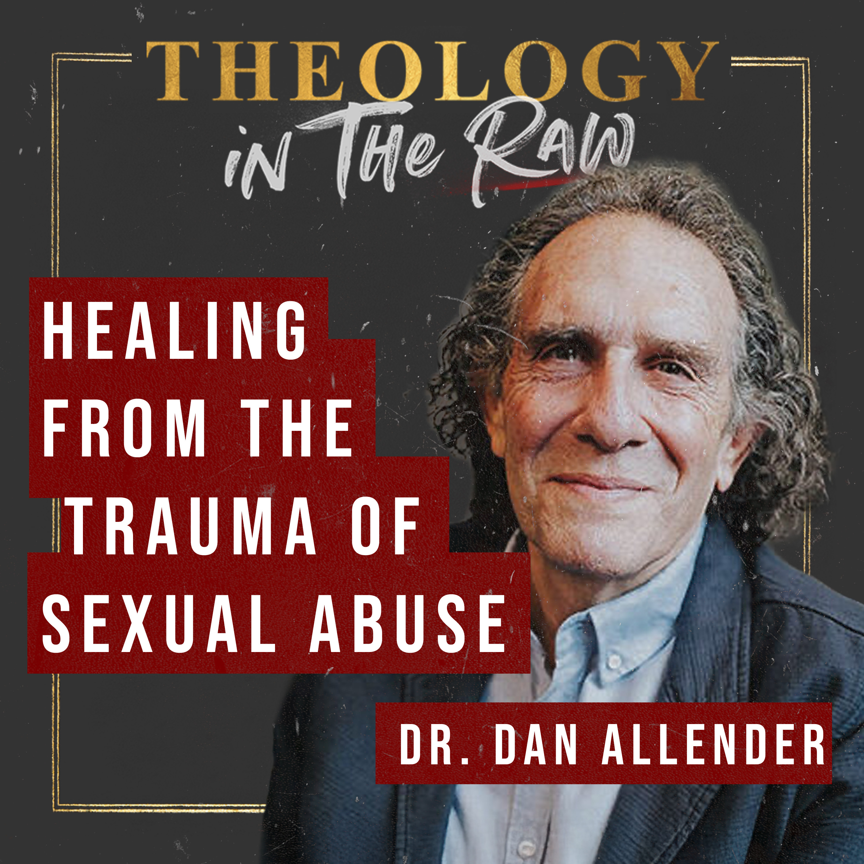 Is it Possible to Heal from the Trauma of Sexual Abuse? Dr. Dan Allender