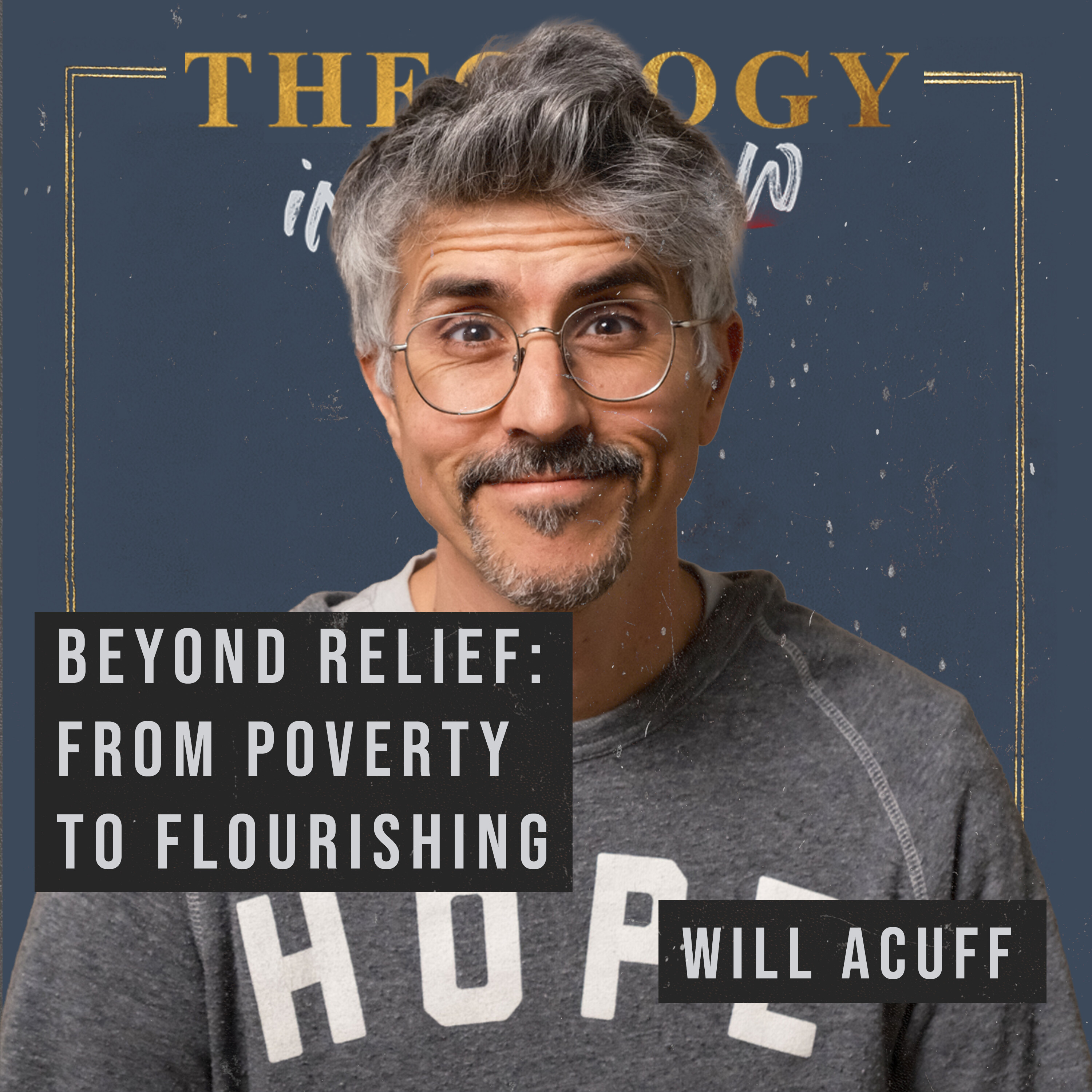 Beyond Relief: From Poverty to Flourishing with Will Acuff