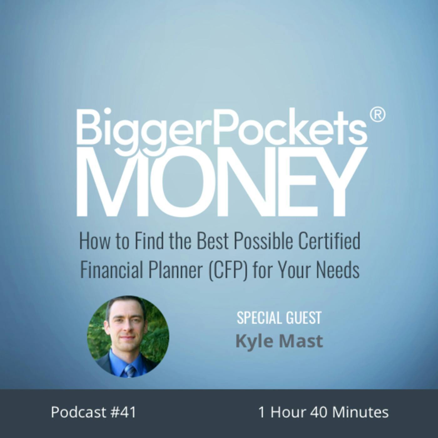 41: How to Find the Best Possible Certified Financial Planner (CFP) for Your Needs with Kyle Mast