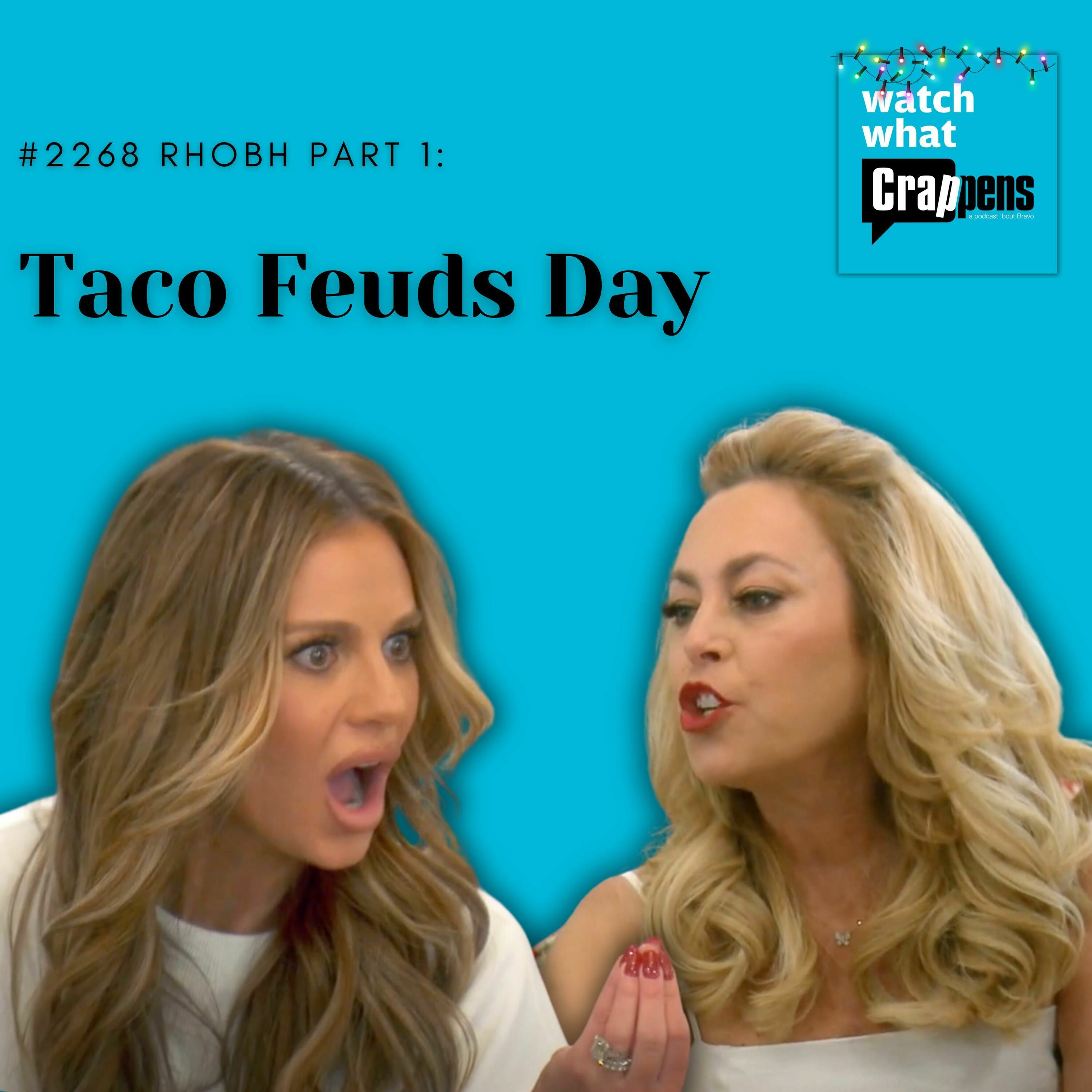 #2268 RHOBH Part 1: Taco Feuds Day