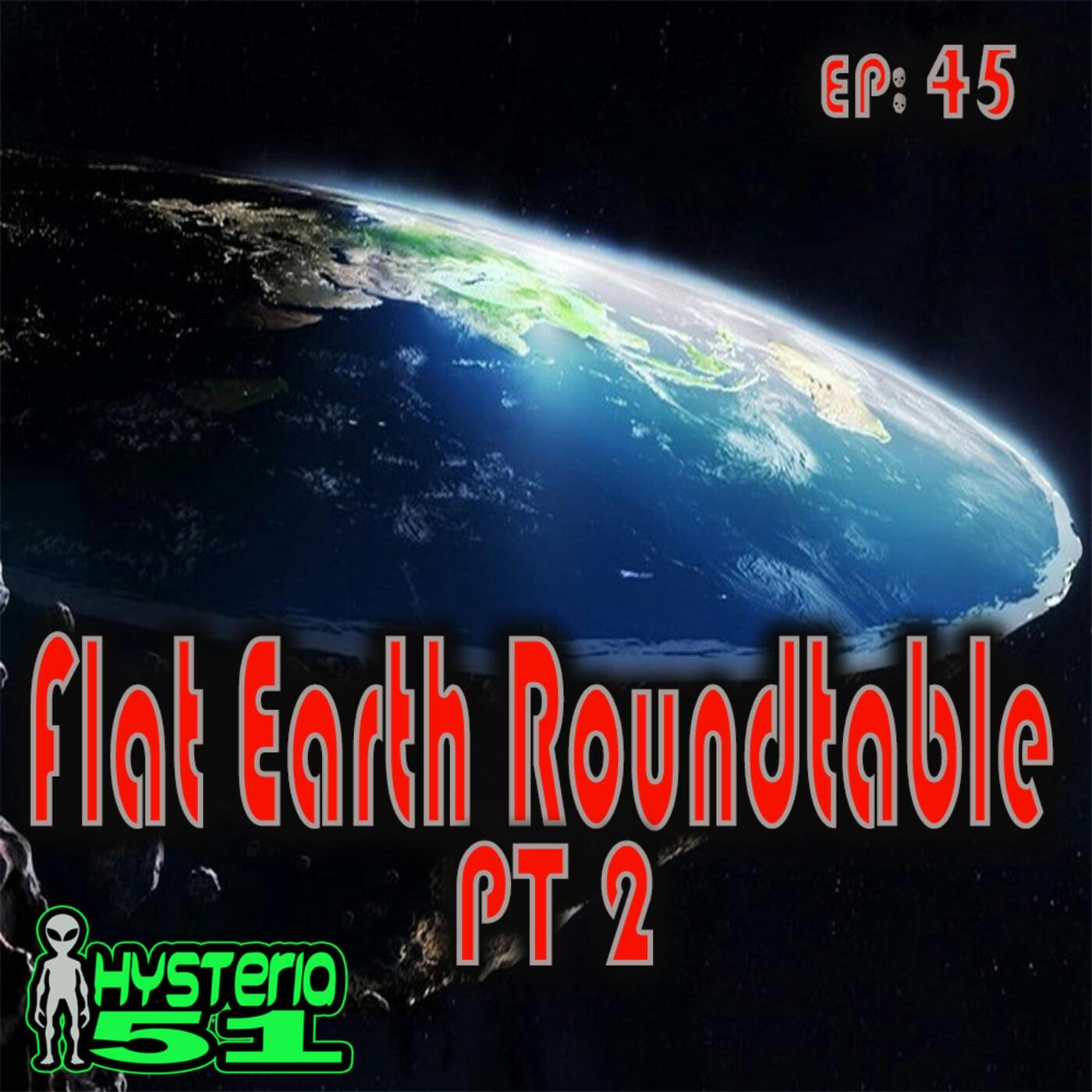 Flat Earth Roundtable pt 2 | 45 Flat Earth Roundtable pt 2 | 45