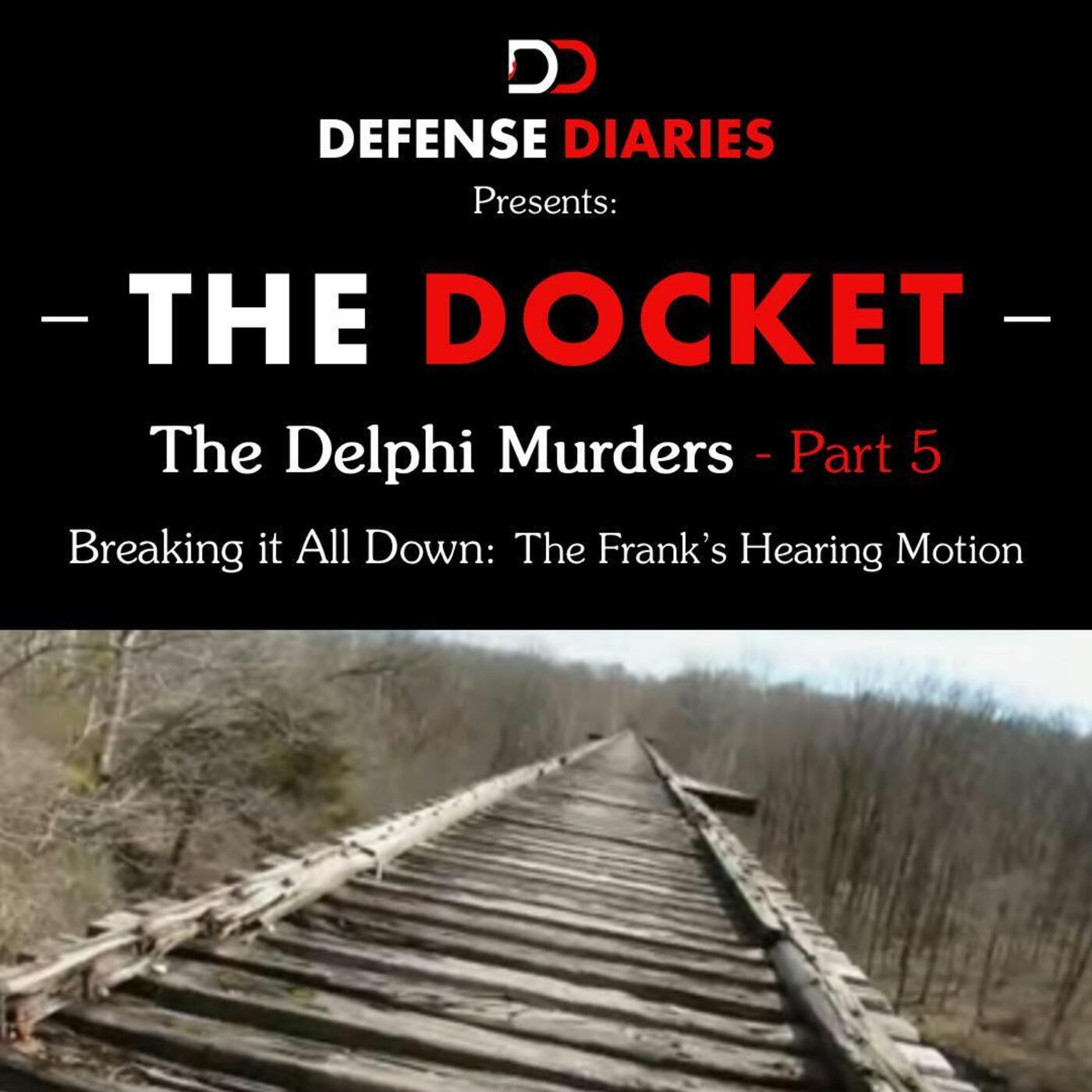 The Docket Ep. 605: The Delphi Murders Part 5: Breaking it All Down: The Franks Hearing Motion episode artwork