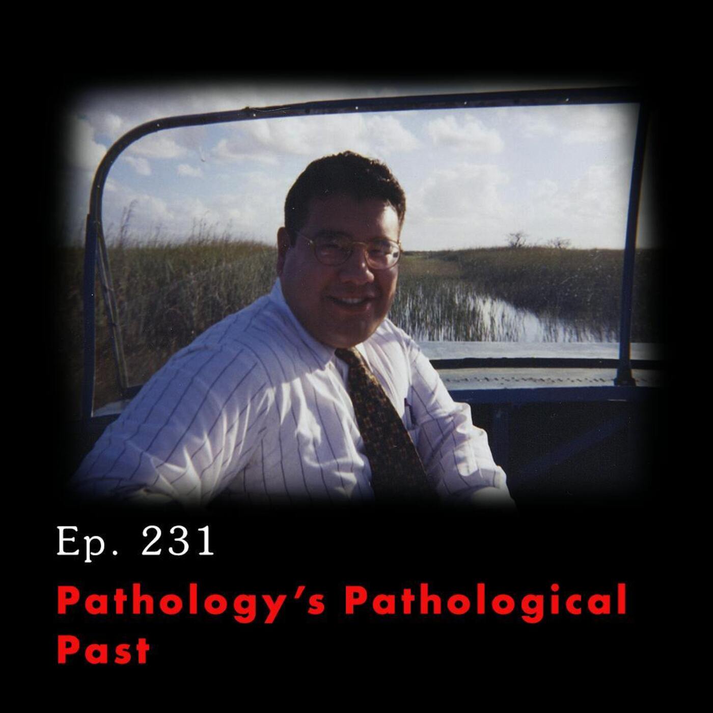 Tunnel Vision: Nebraska v. Dr. Anthony Garcia Ep. 231: Pathology's Pathological Past