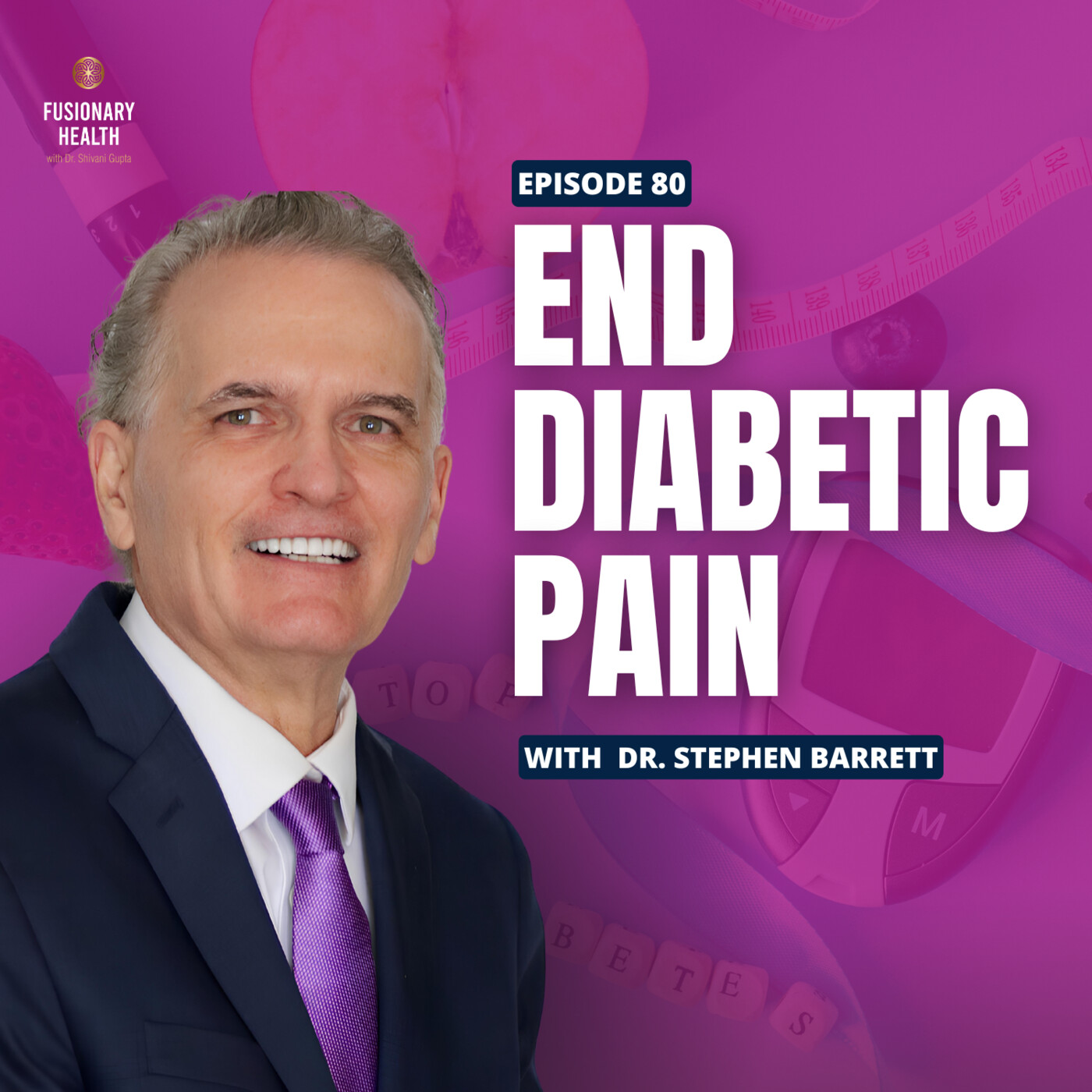 Ep. 80 - From Pain to Hope: Transforming Diabetic Neuropathy with Dr. Stephen Barrett