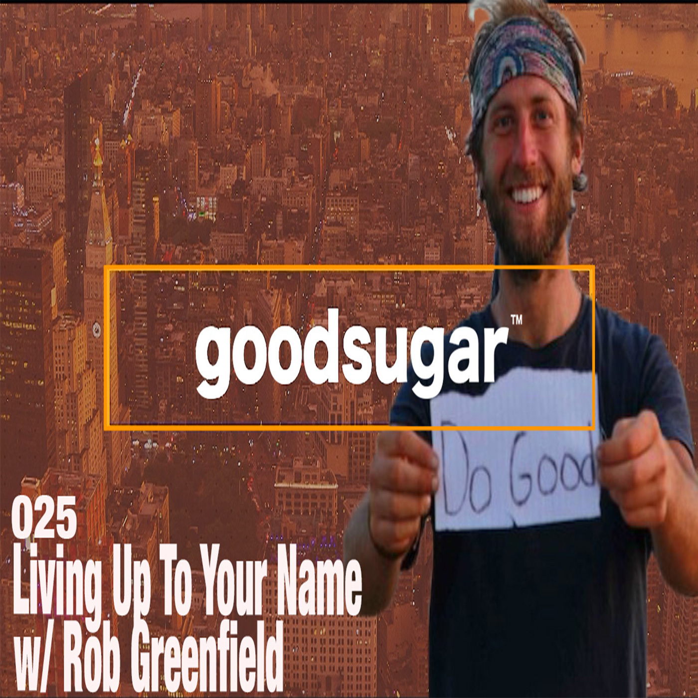 Living Up To Your Name w/ Rob Greenfield - goodsugar #025 episode artwork