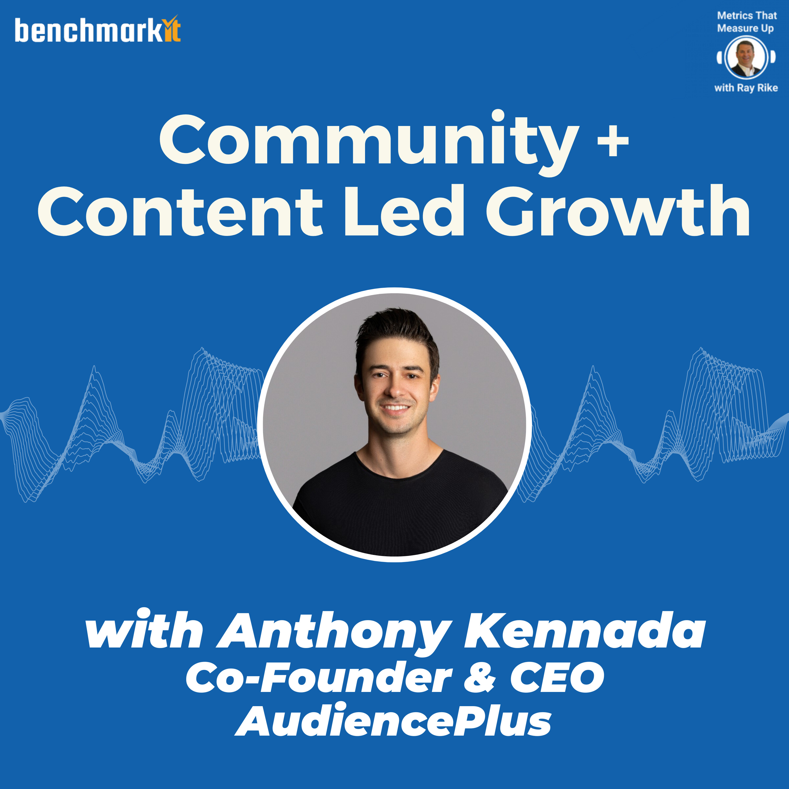 Community + Content + Event Lead Growth - with Anthony Kennada, Founder and CEO AudiencePlus
