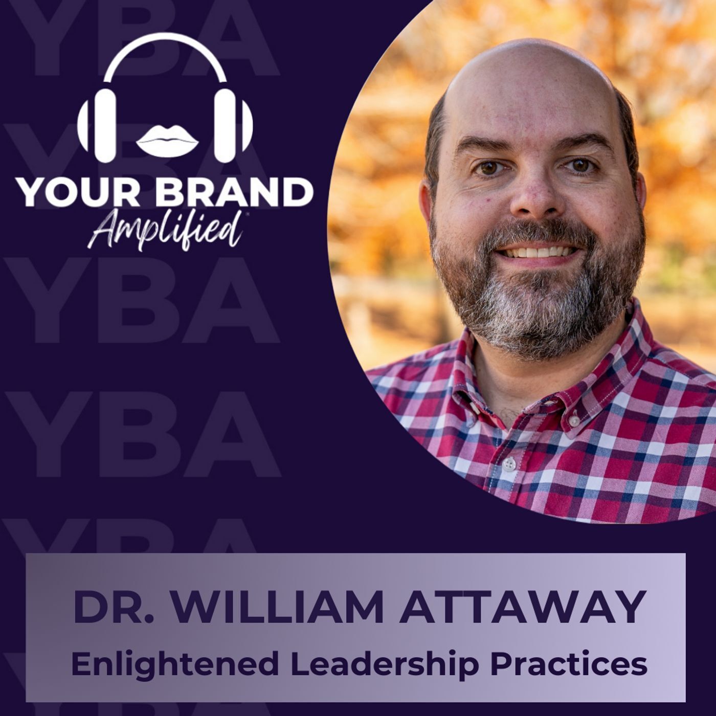 S E331: Dr. William Attaway on Crafting Purposeful Lives through Enlightened Leadership Practices episode artwork