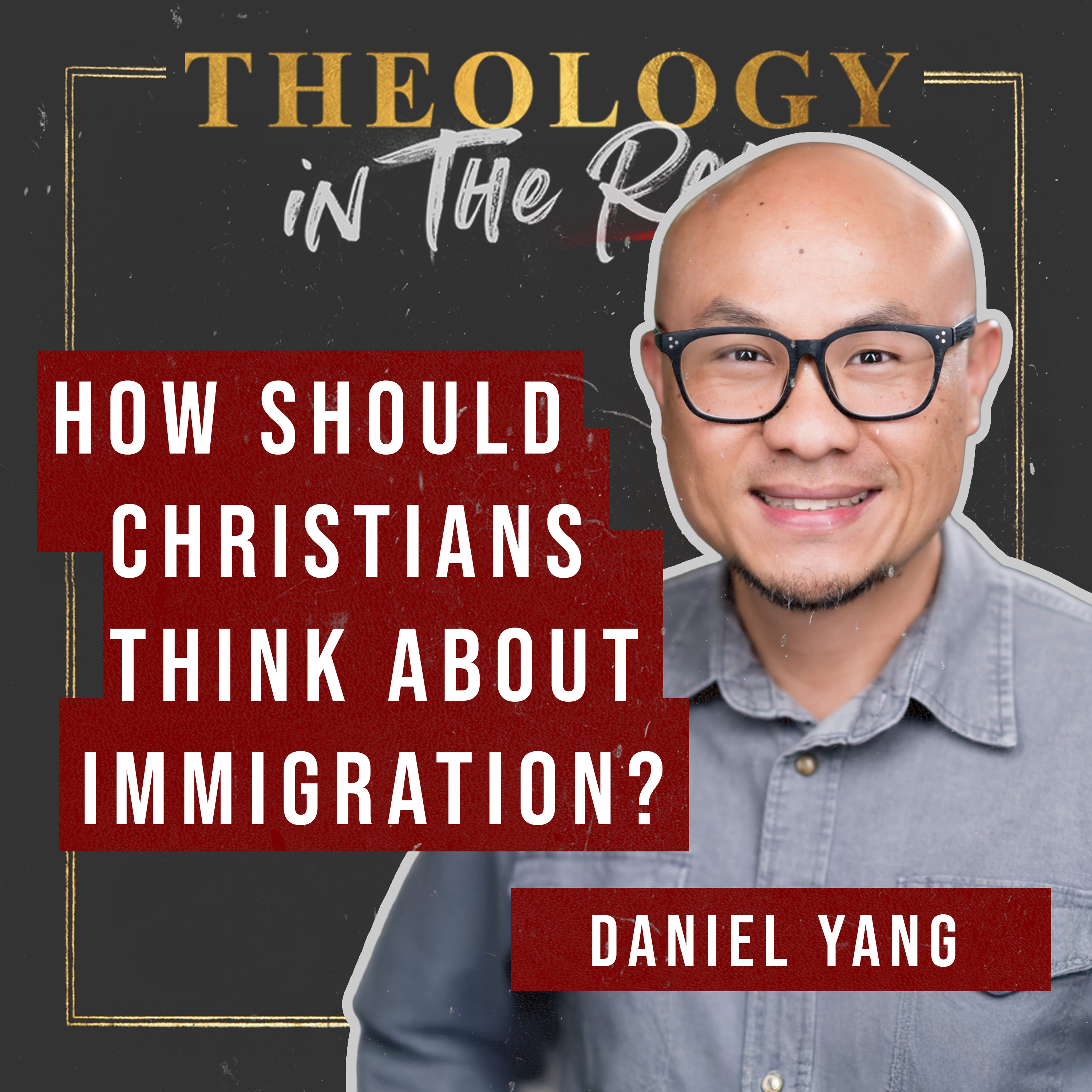 Daniel Yang: How Should Christians Think About Immigration?