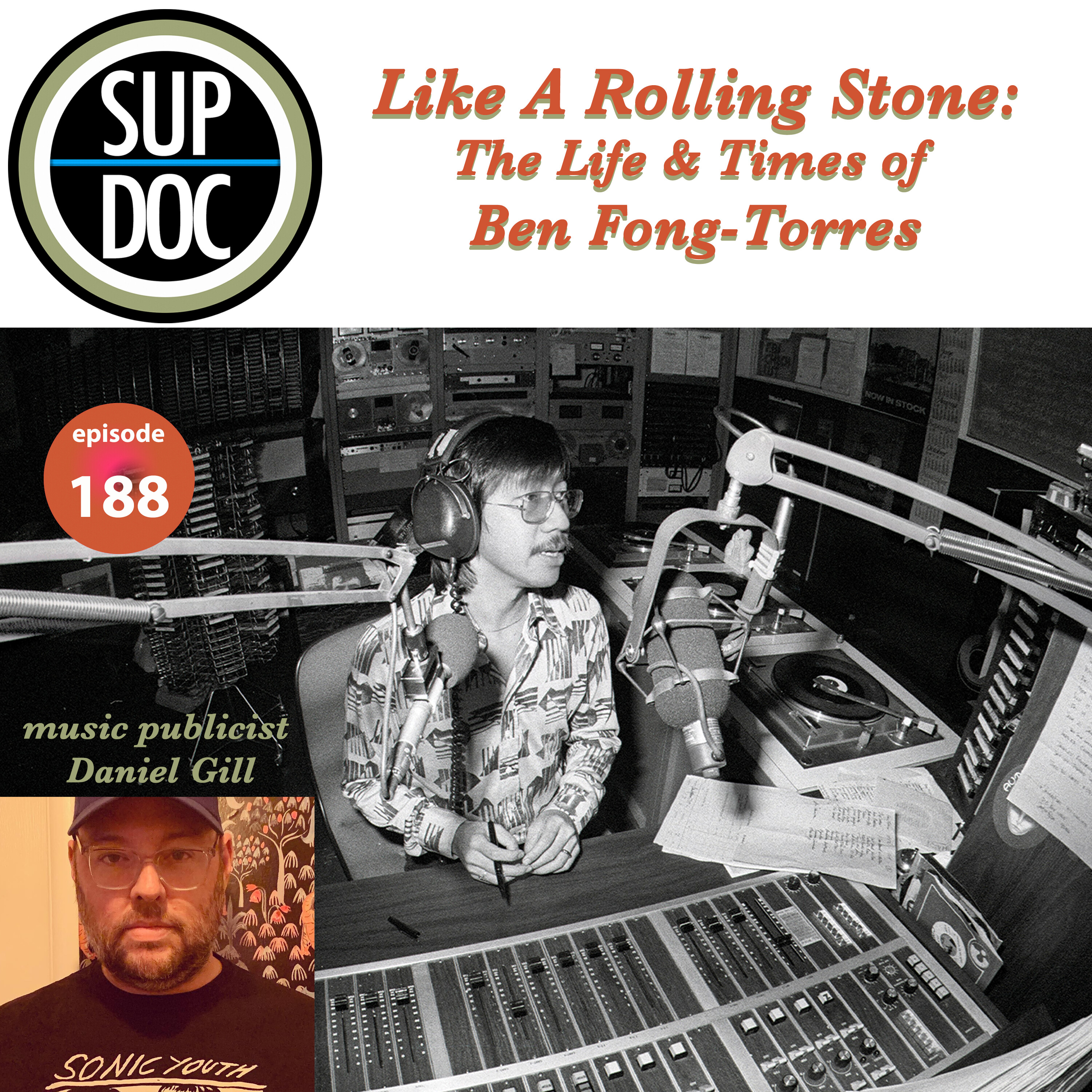 188 – LIKE A ROLLING STONE: THE LIFE AND TIMES OF BEN FONG TORRES w Daniel Gill