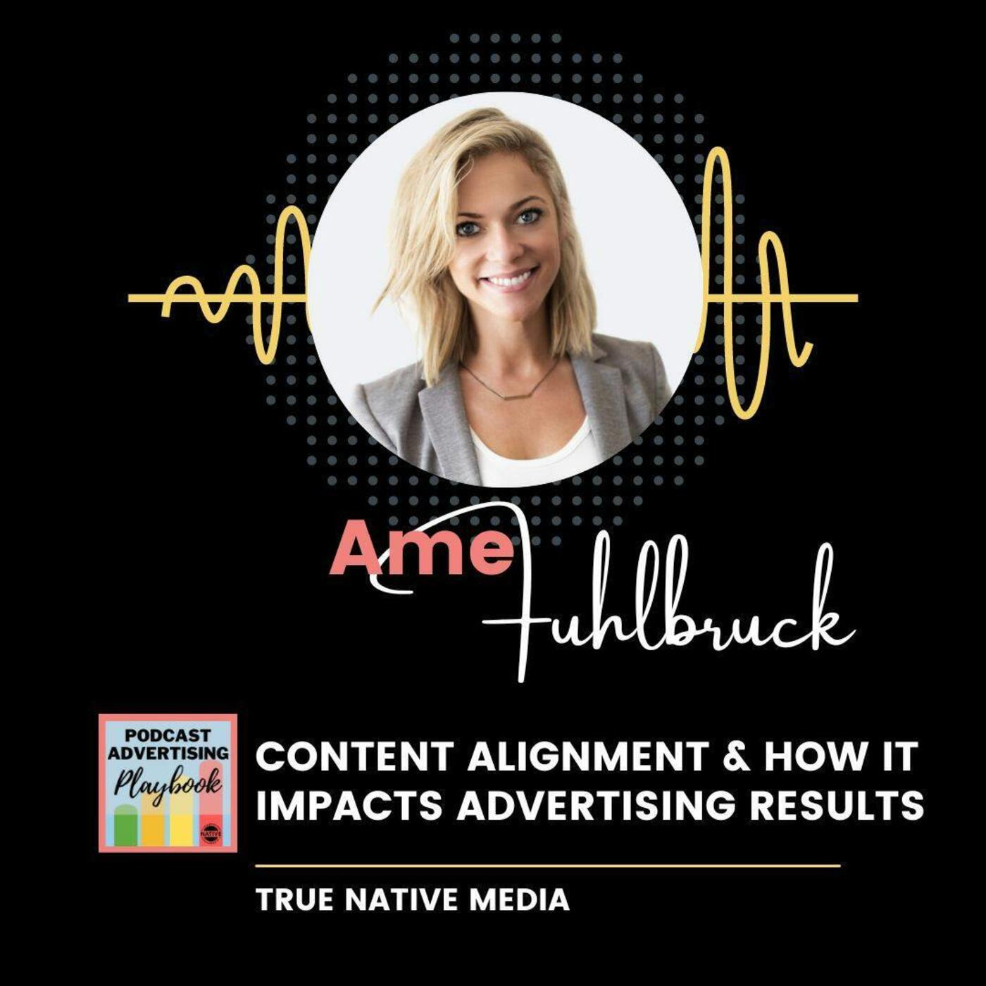 Content Alignment and How It Impacts Advertising Results with Ame Fuhlbruck