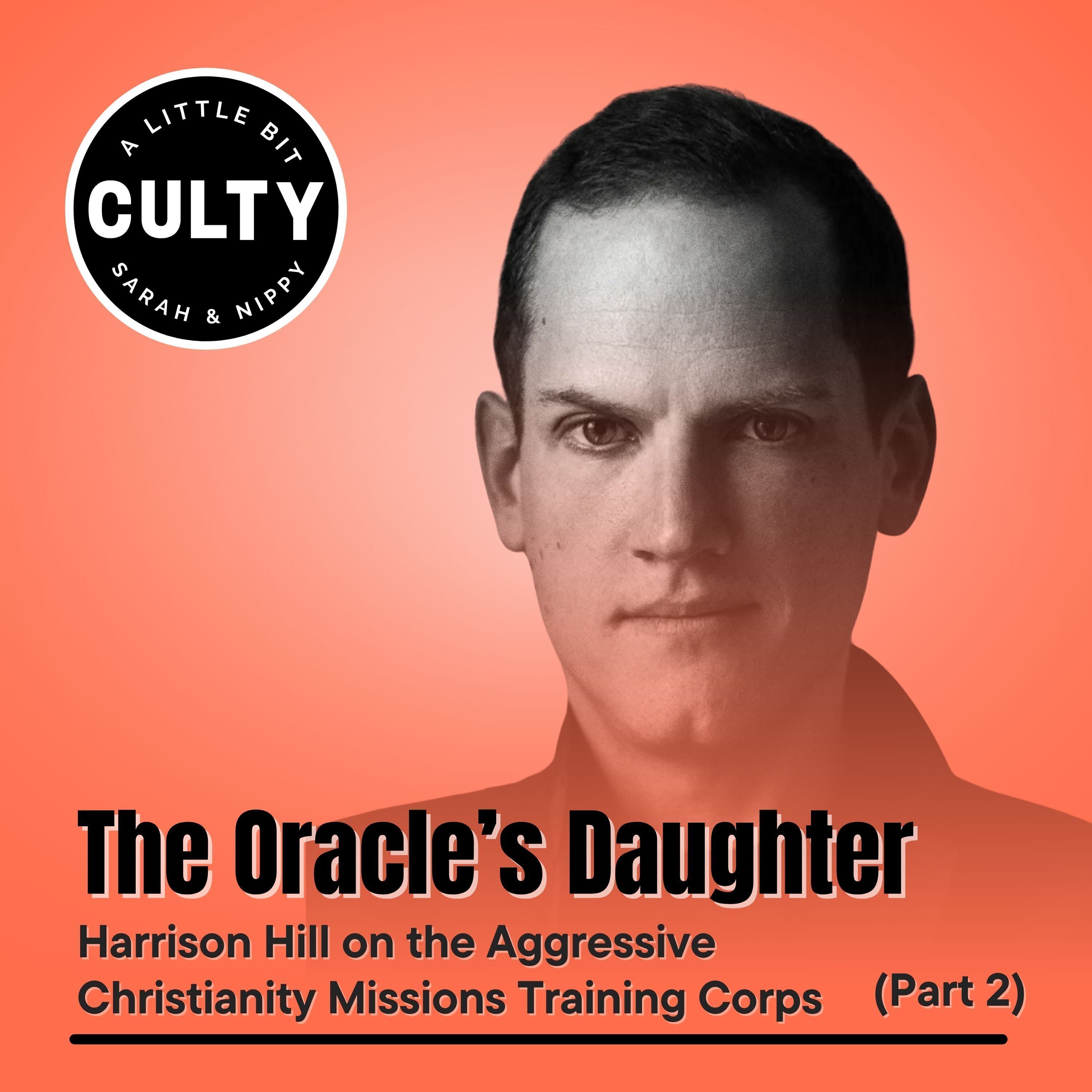 The Oracle’s Daughter: Harrison Hill on the Aggressive Christianity Missions Training Corps (Part 2) podcast