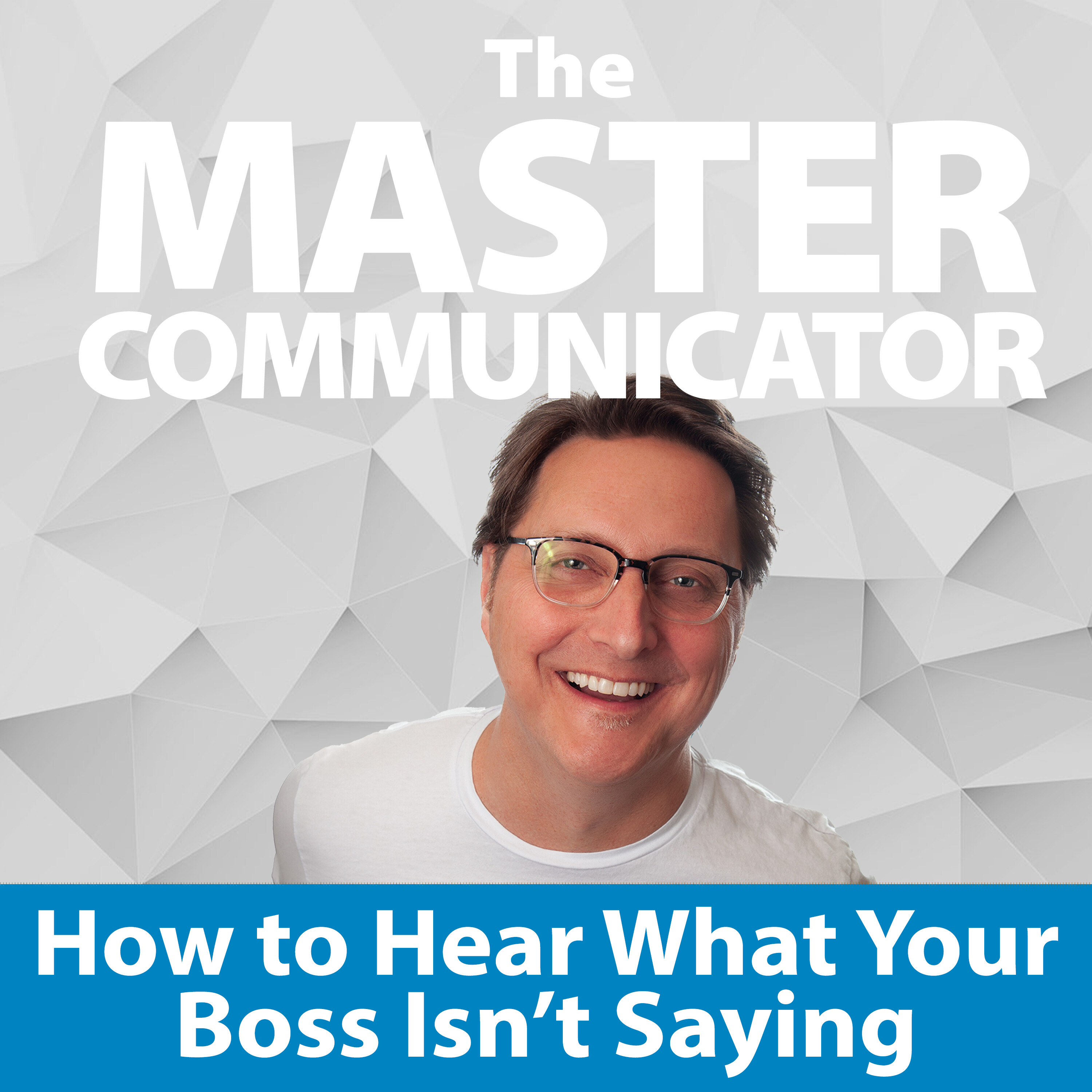 63: How to Hear What Your Boss Isn't Saying