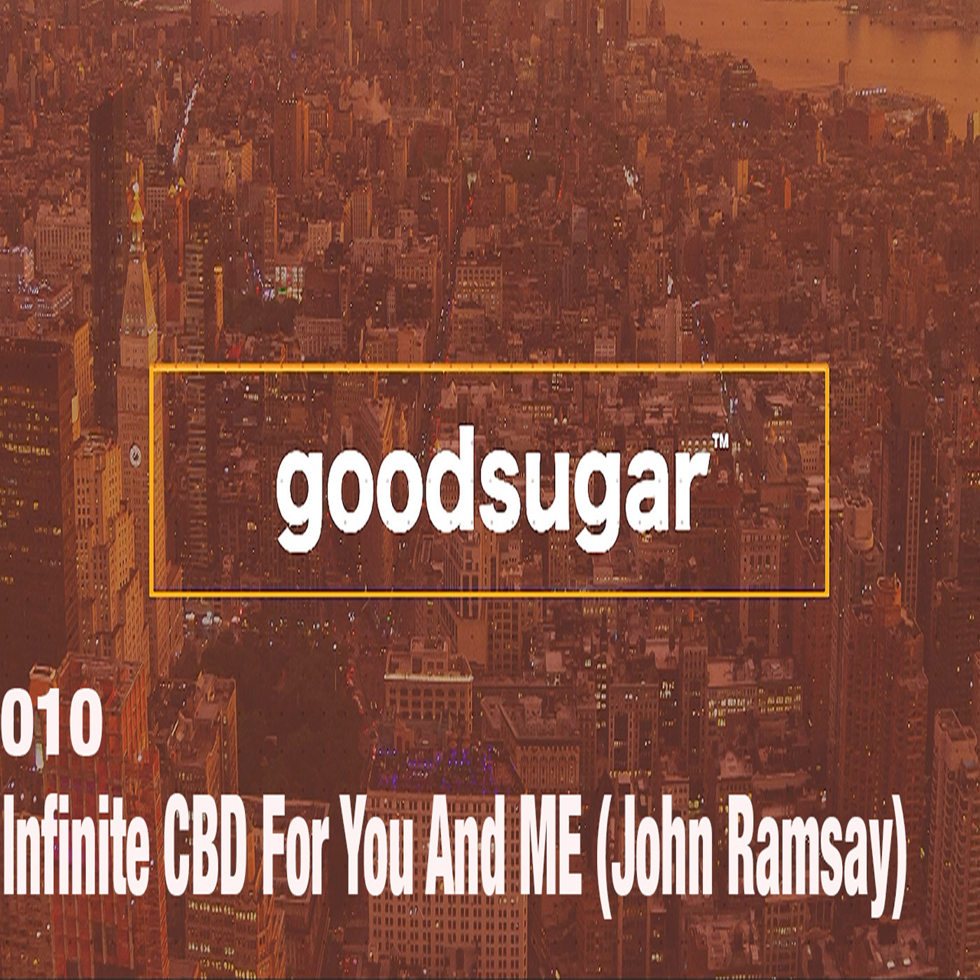 Infinite CBD For You And ME (John Ramsay) - goodsugar #010 episode artwork