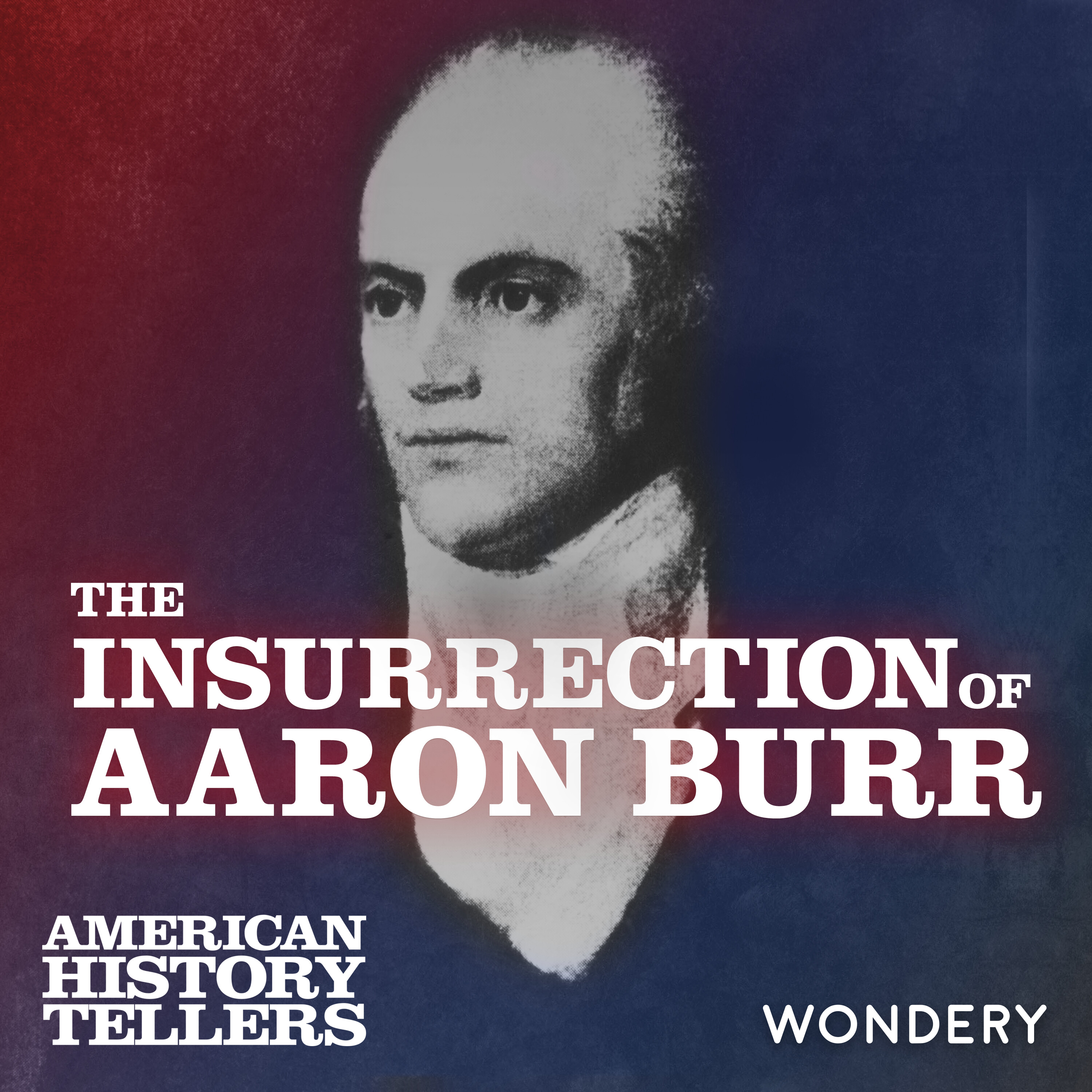 Insurrection of Aaron Burr | Fears of a Young Republic | 5 by Wondery