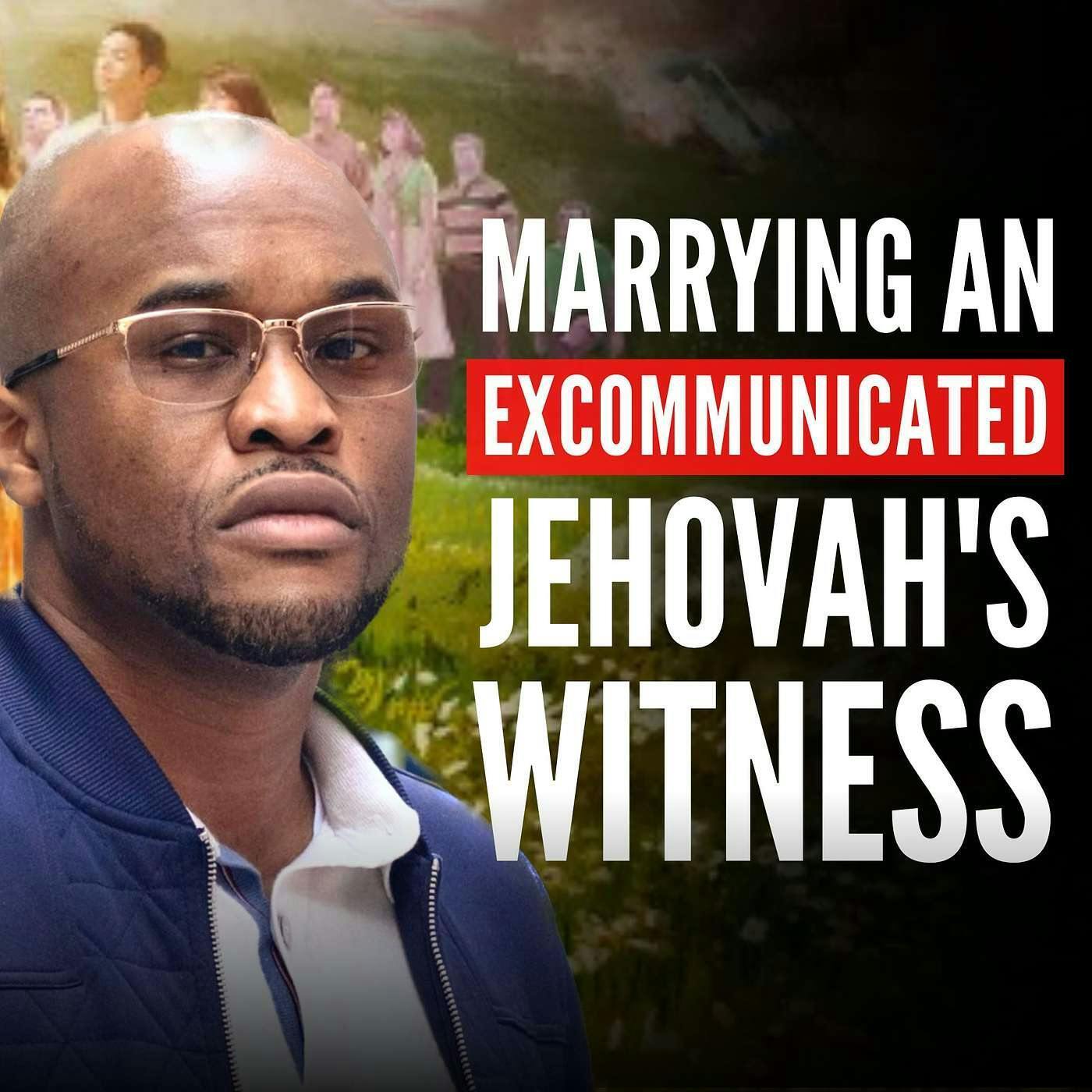 The Aftermath of Marrying an Excommunicated Jehovah’s Witness