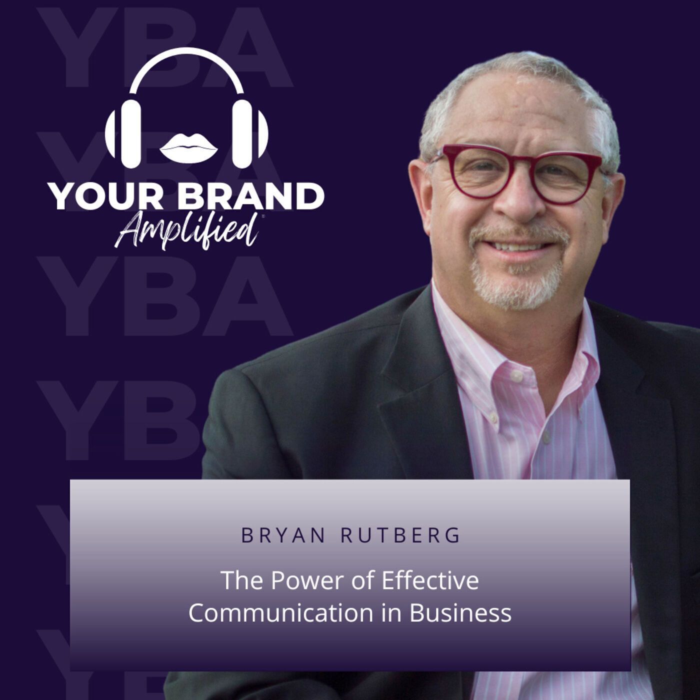 S E82: The Power of Effective Communication in Business: A Case Study with Bryan Rutberg episode artwork