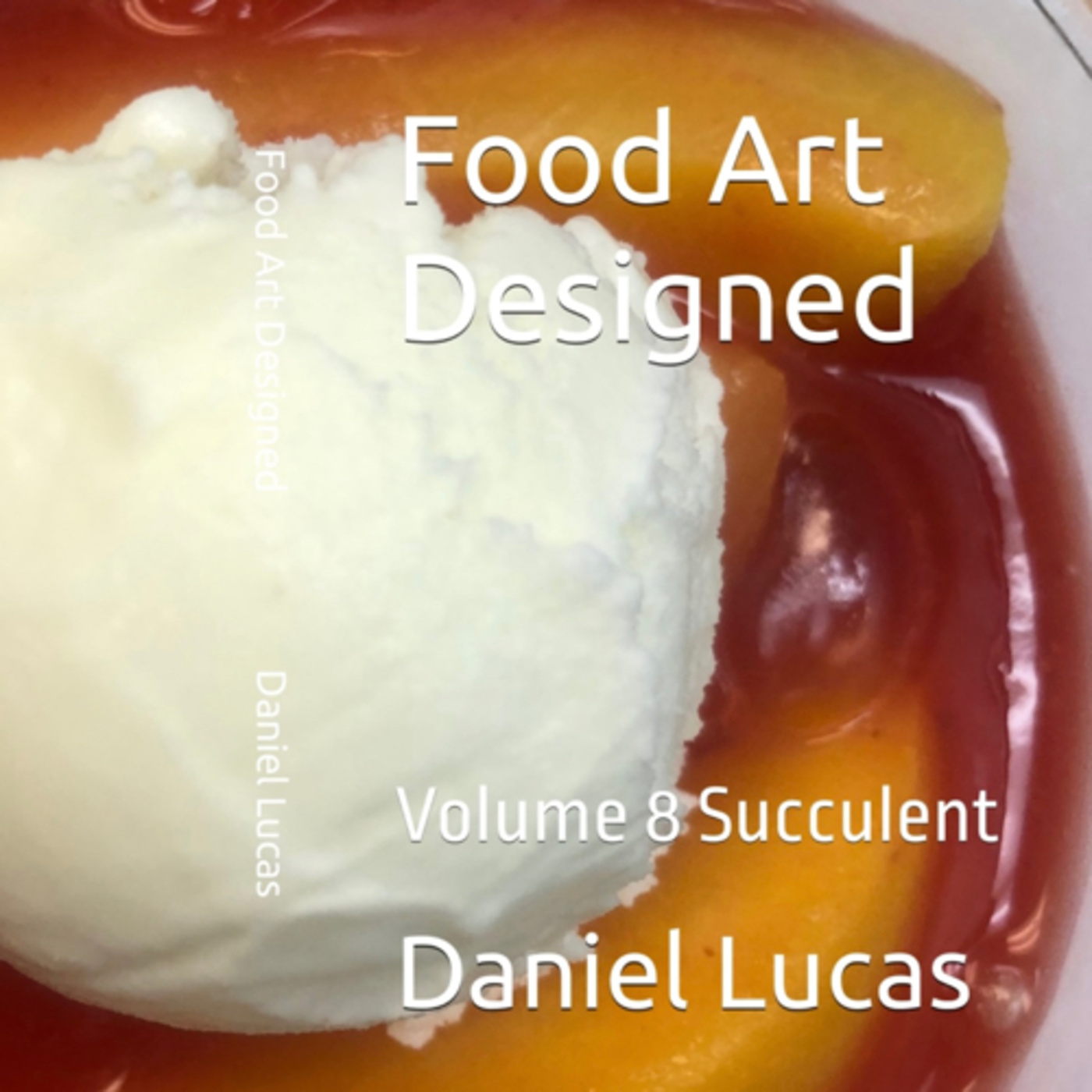 Food Art Designed Volume 8 Succulent by Daniel Lucas