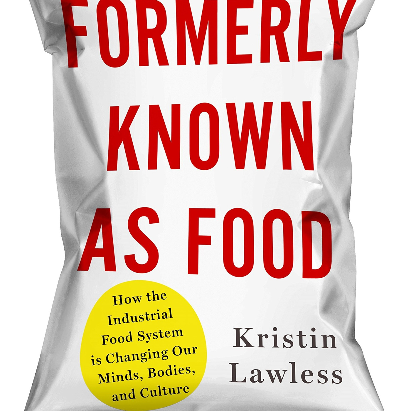 Episode 261: Formerly Known as Food: How the Industrual Food System is Changing our Minds, Bodies, and Culture