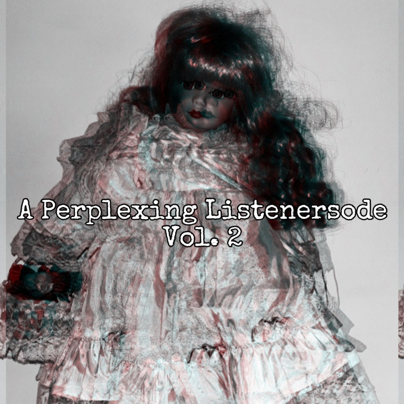 Episode 131: A Perplexing Listenersode- Volume 2 Episode 131: A Perplexing Listenersode- Volume 2