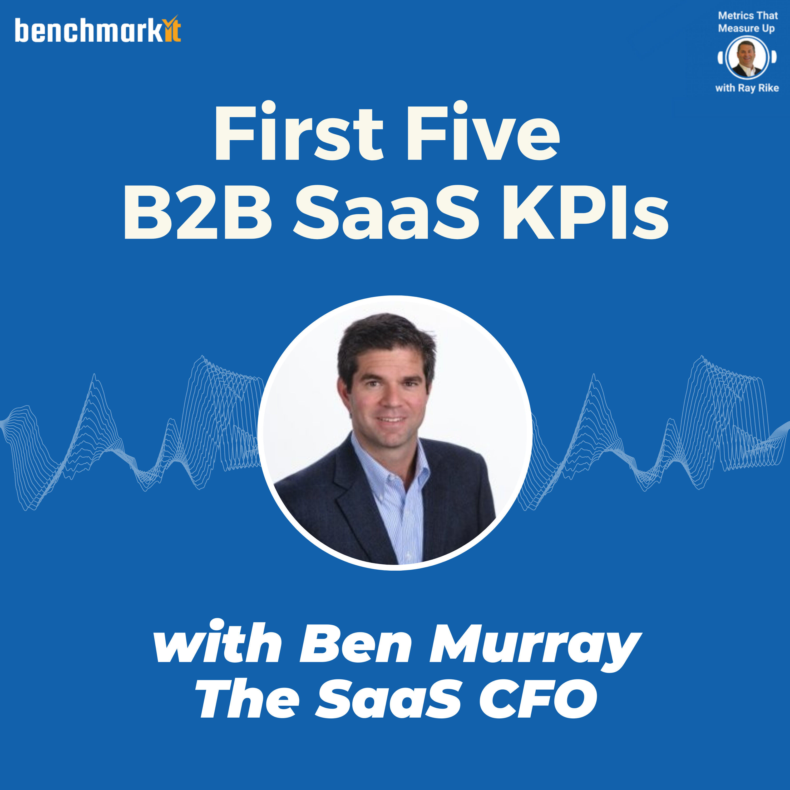 The SaaS CFO - First Five KPIs - with Ben Murray