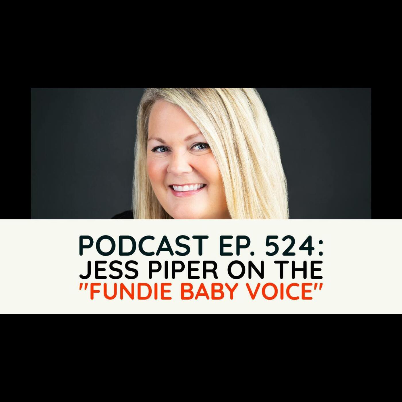 Ep. 524 - Jess Piper on the "Fundie Baby Voice" - podcast episode cover