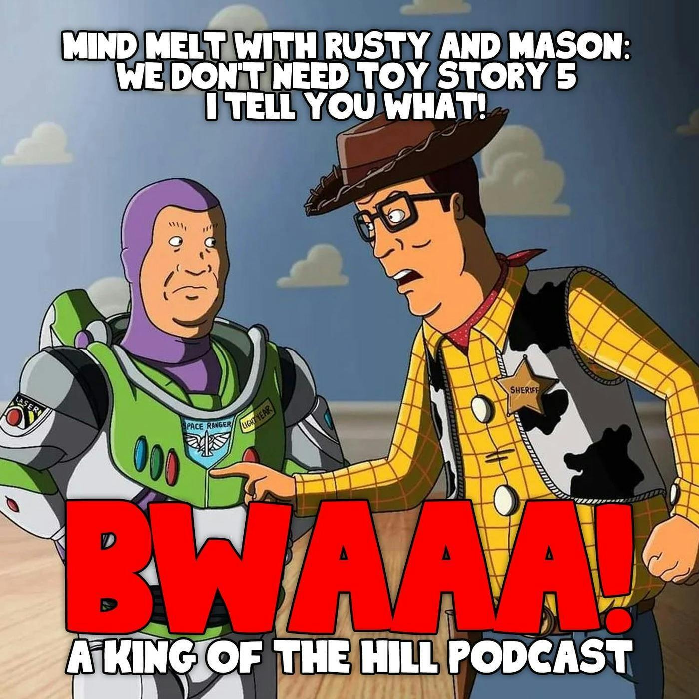 Mind Melt W/ Rusty & Mason: Toy Story 5/5reck, Do We Need More????