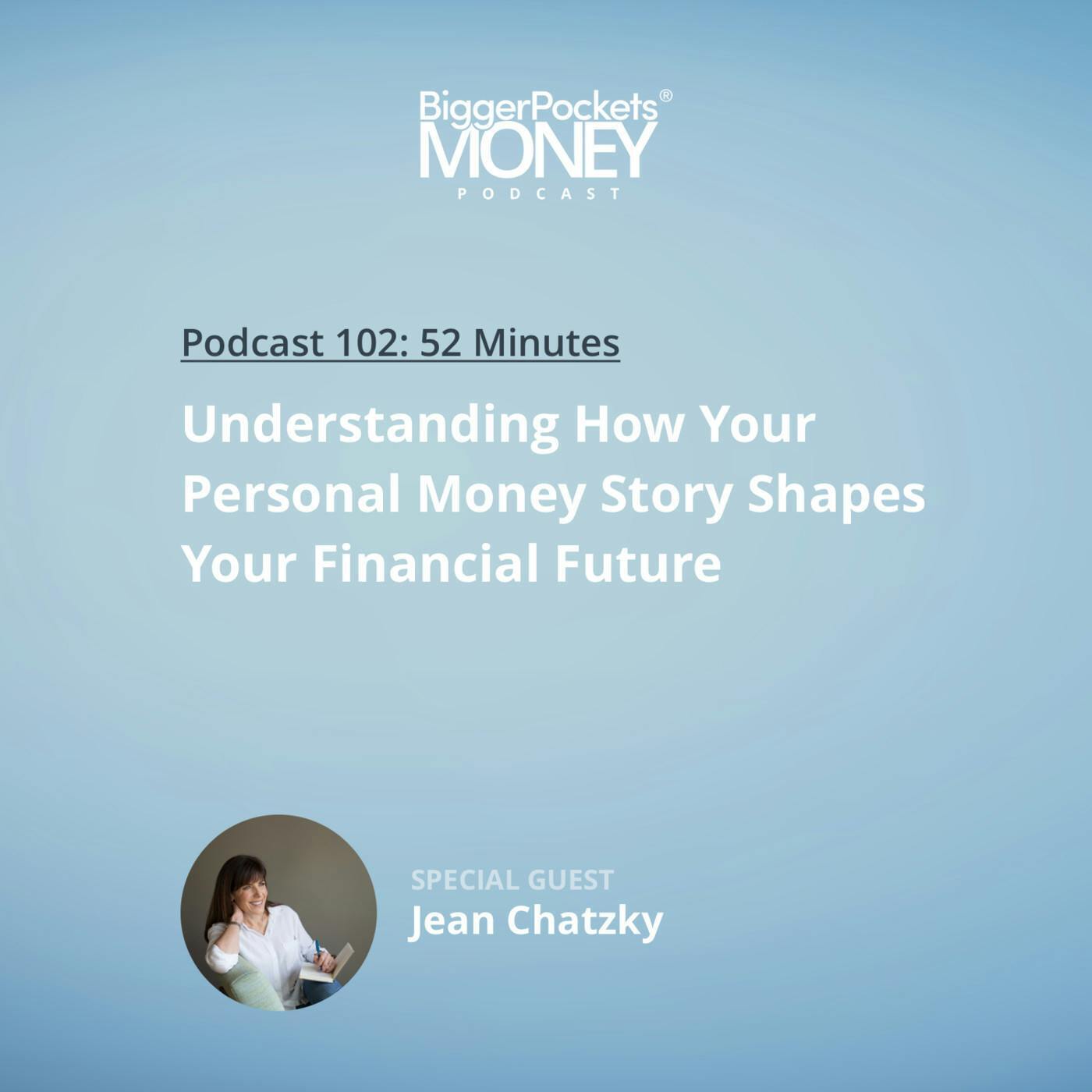 102: Understanding How Your Personal Money Story Shapes Your Financial Future with Jean Chatzky