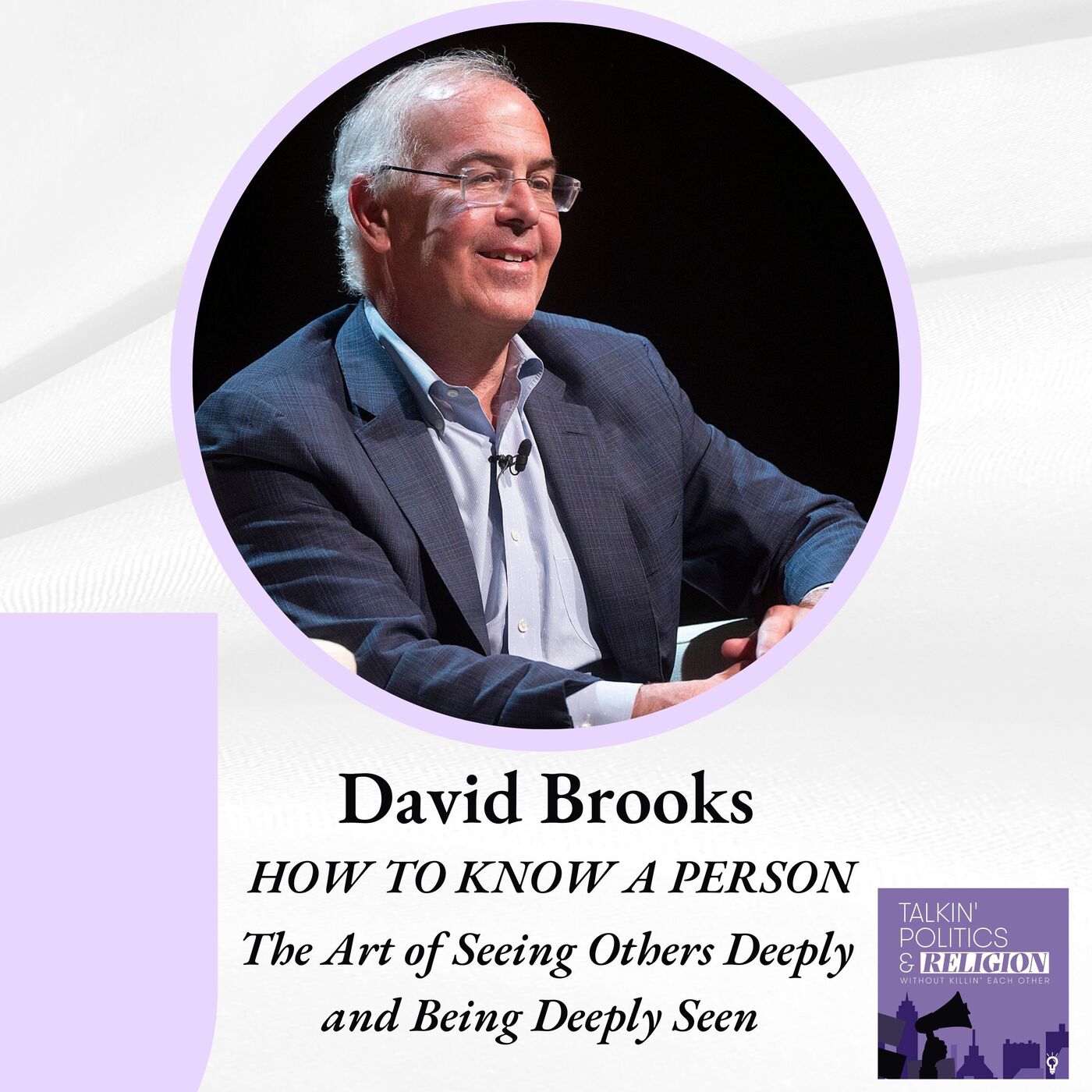 (Best of) David Brooks, HOW TO KNOW A PERSON: The Art of Seeing Others Deeply and Being Deeply Seen