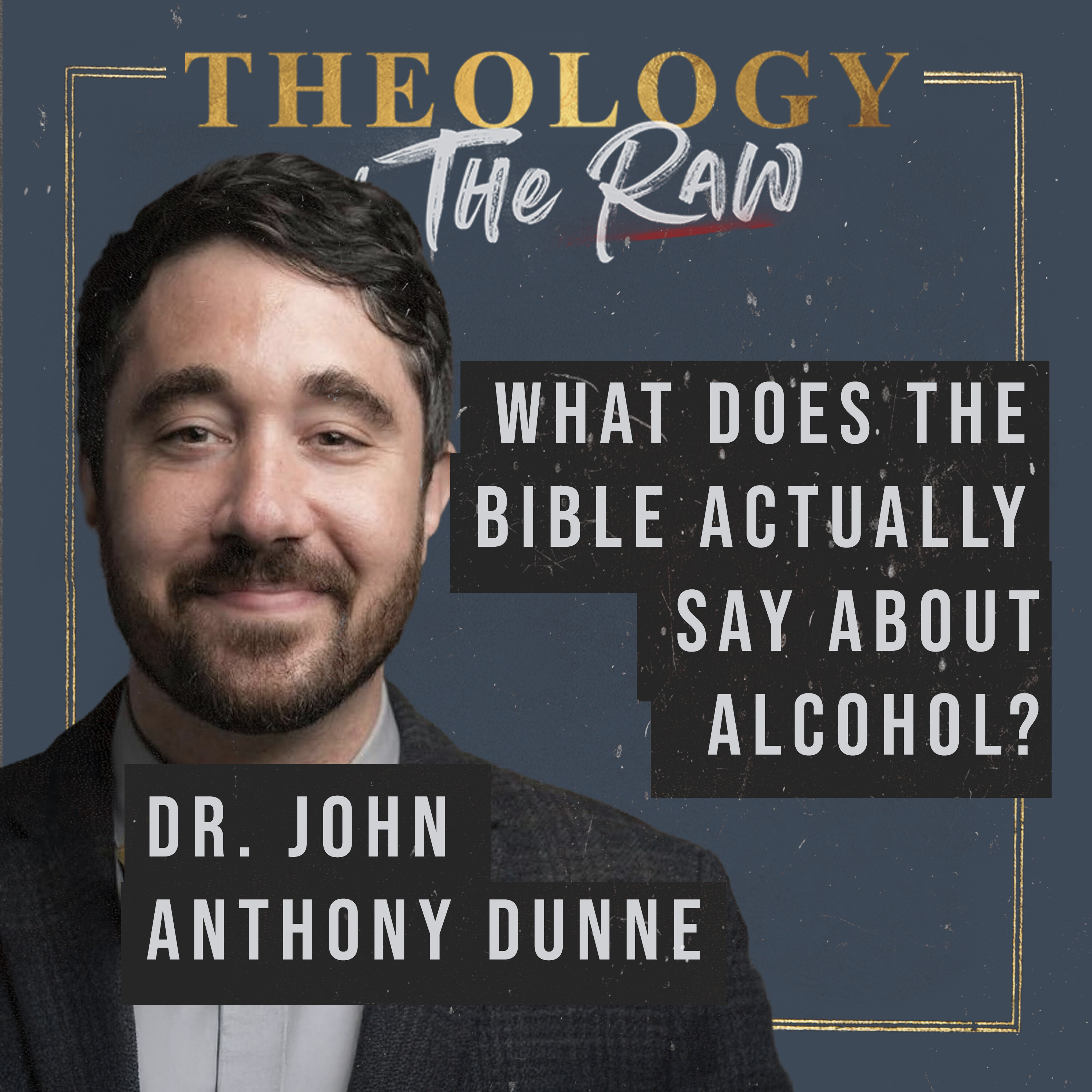 What Does the Bible Actually Say about Alcohol? Dr. John Anthony Dunne
