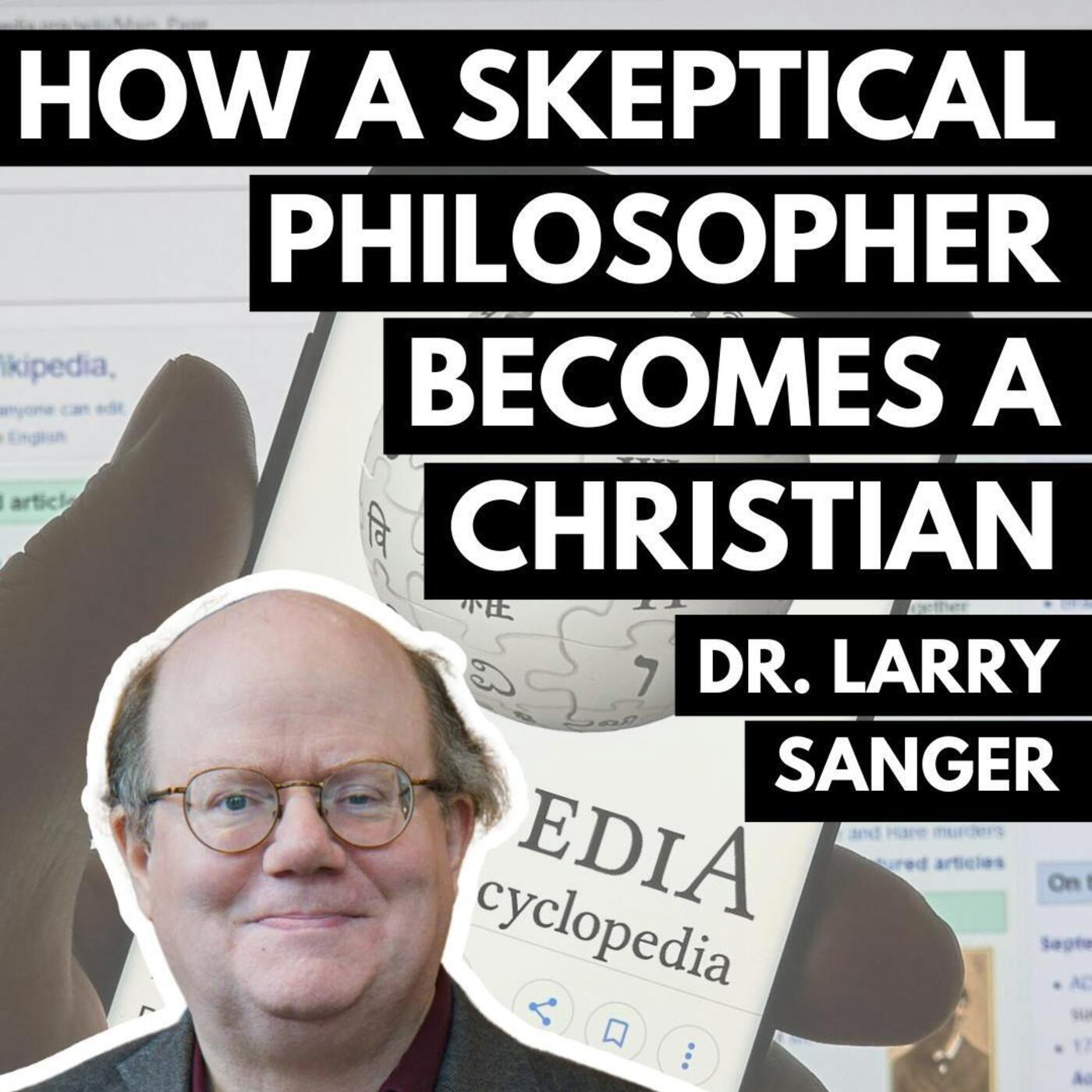 How a Skeptical Philosopher Becomes a Christian: Dr. Larry Sanger