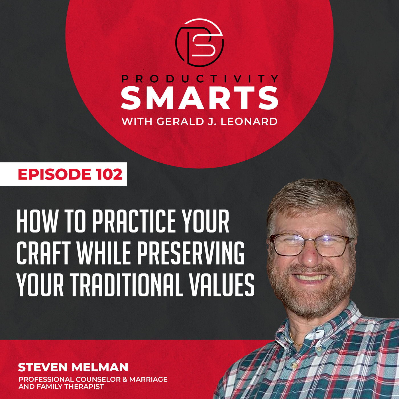 Productivity Smarts 102 - How To Practice Your Craft While Preserving Your Traditional Values with Steven Melman