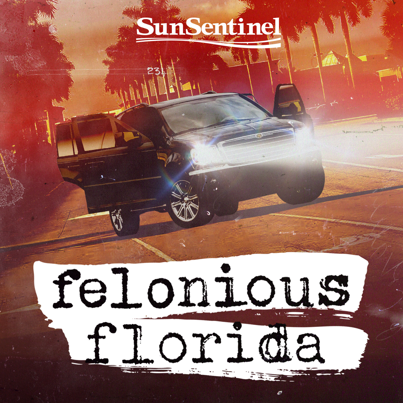 Introducing Felonious Florida by Wondery | Sun Sentinel