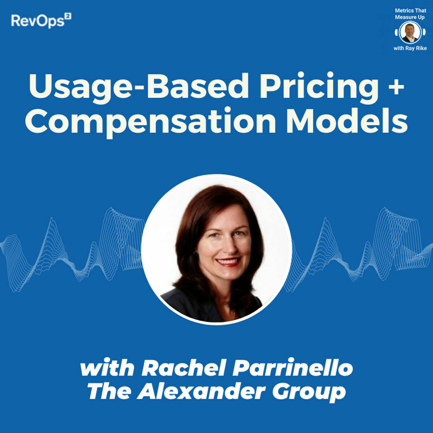 Usage Based Pricing & Sales Compensation Models - with Rachel Parrinello, The Alexander Group