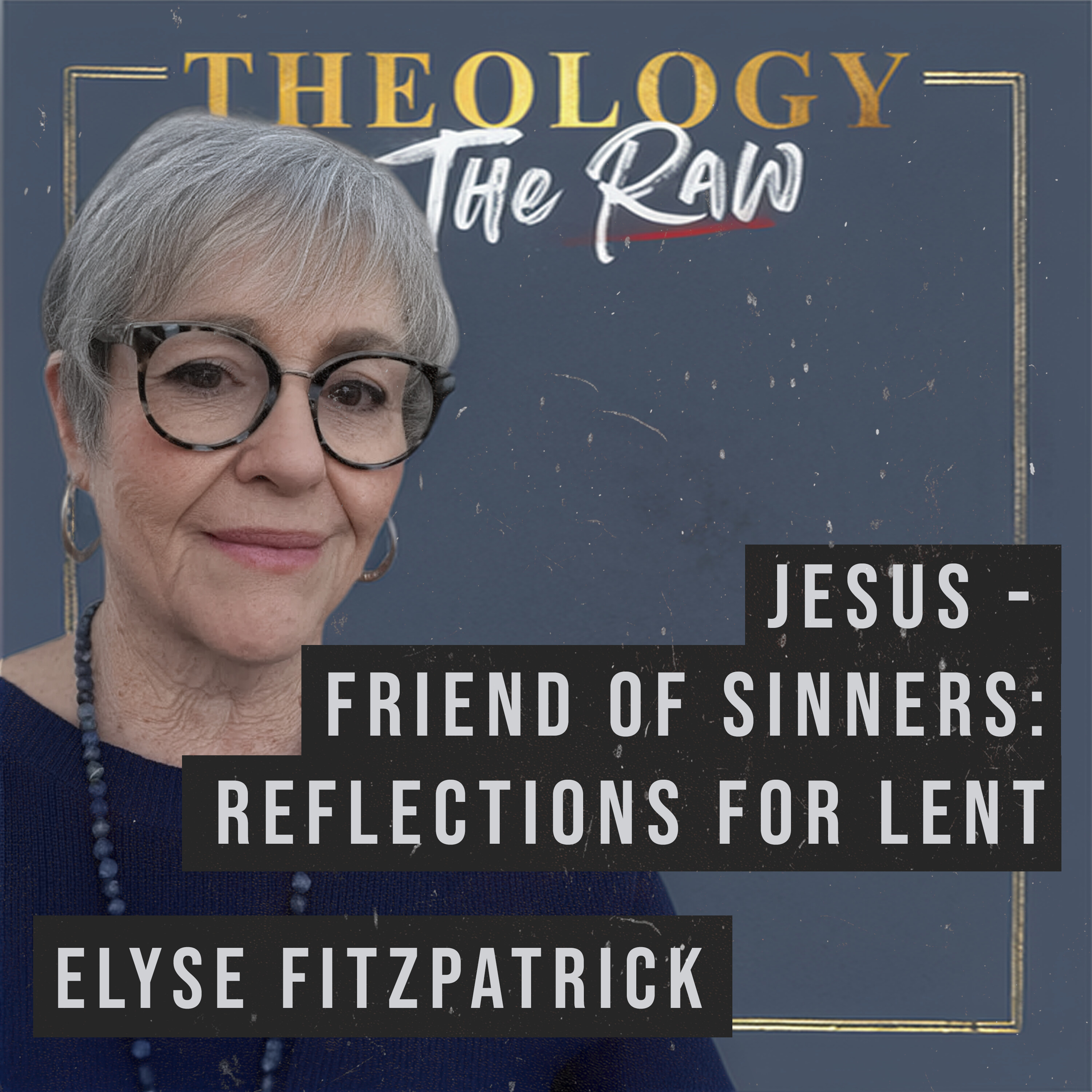Jesus: Friend of Sinners. Reflections for Lent with Elyse Fitzpatrick