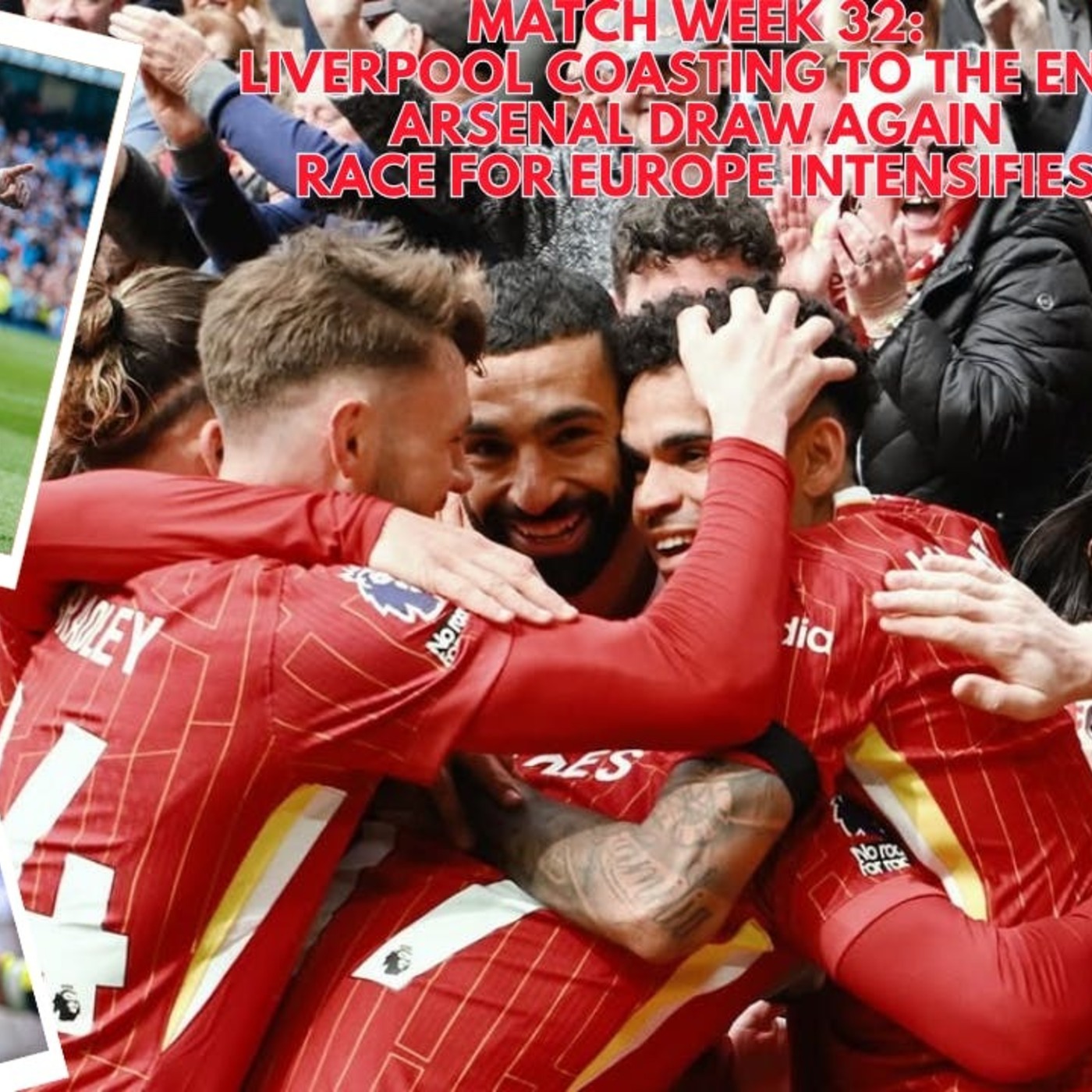 MATCH WEEK 32: CHAMPIONS-ELECT LIVERPOOL JUGGING TO FINISH LINE, ARSENAL DRAW AGAIN, RACE FOR EUROPE INTENSIFIES episode artwork