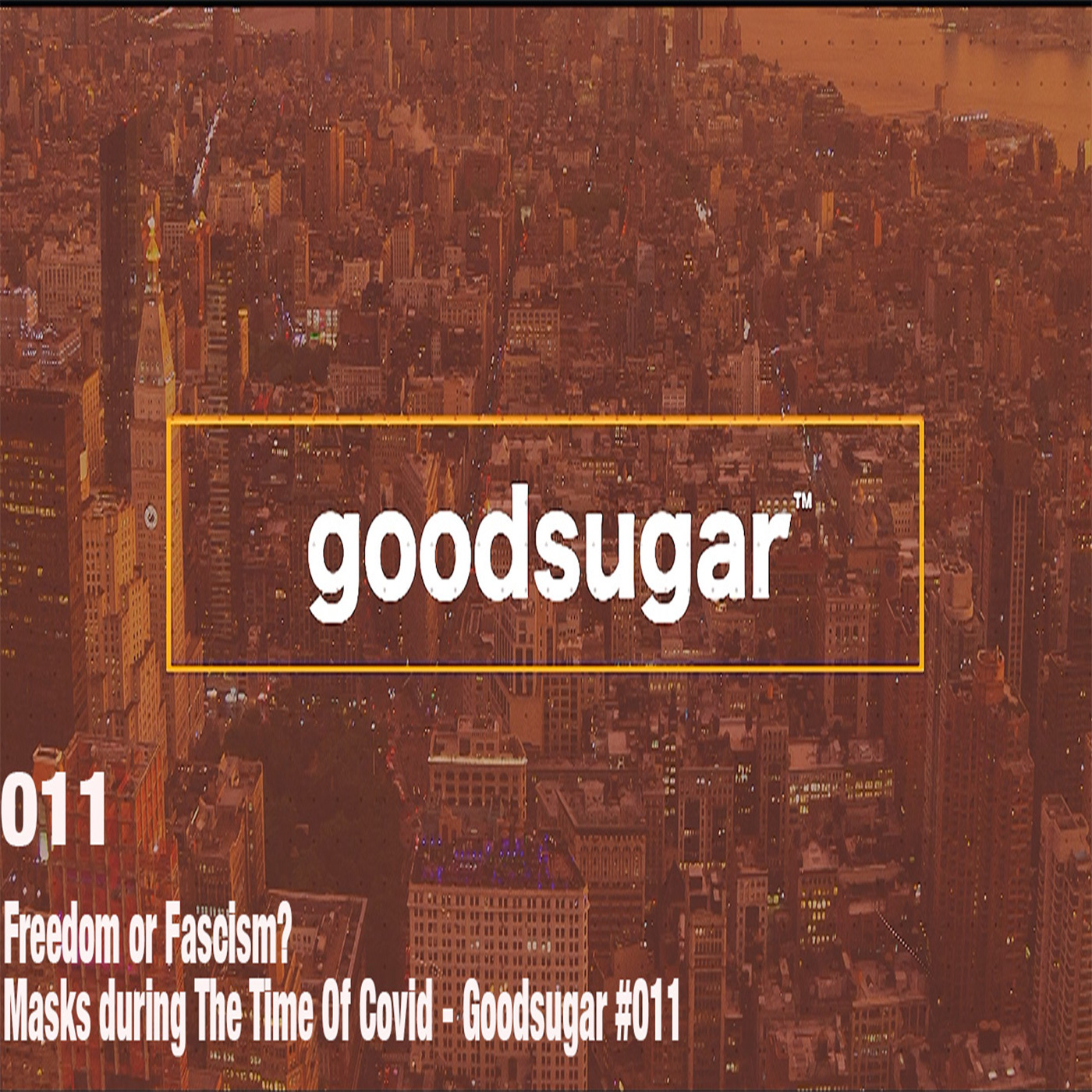 Freedom or Fascism?: Masks during The Time Of Covid - Goodsugar #011 episode artwork