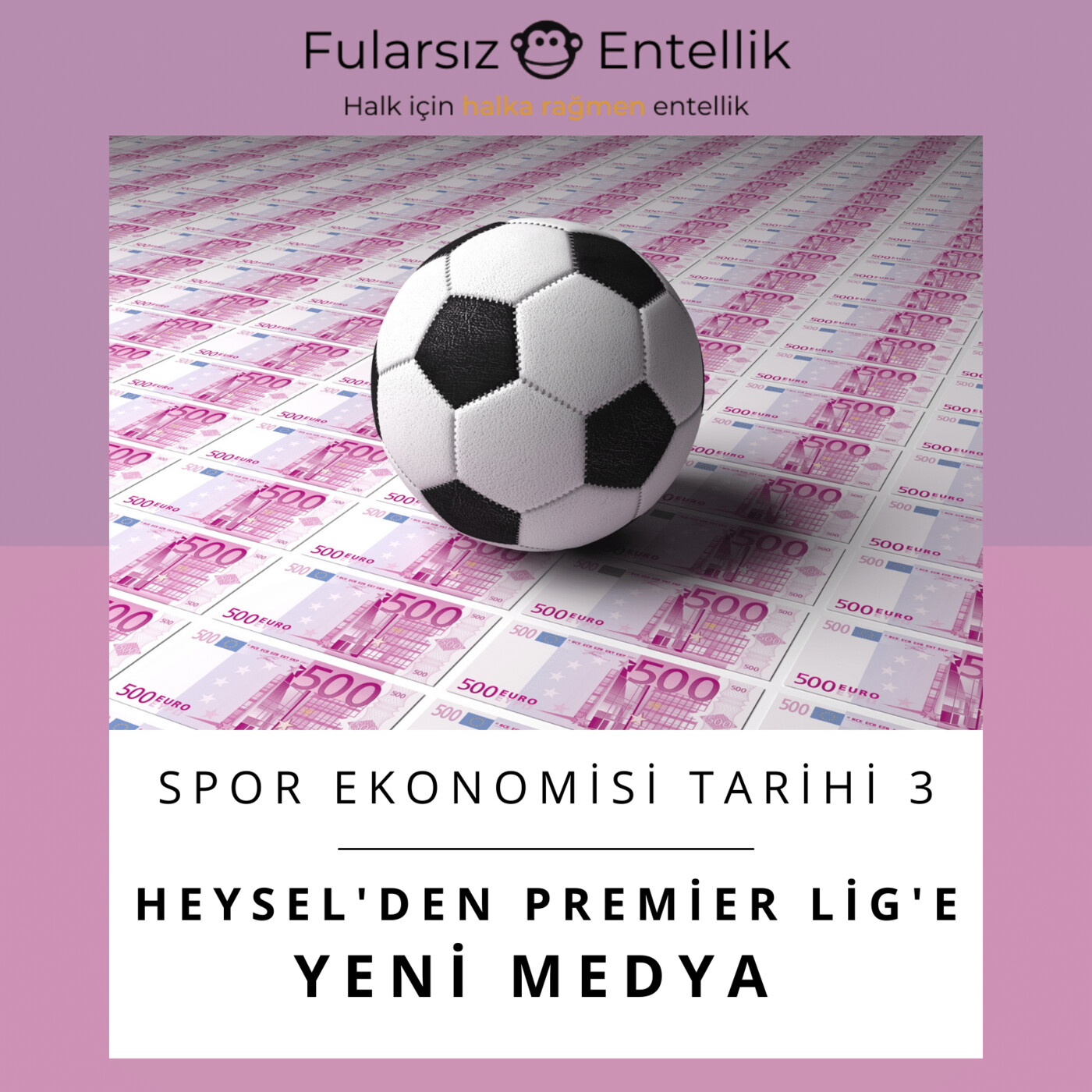 Futbol Ekonomisi 3: Medya Dönemi (Heysel Faciası'ndan Premier Lig'e)