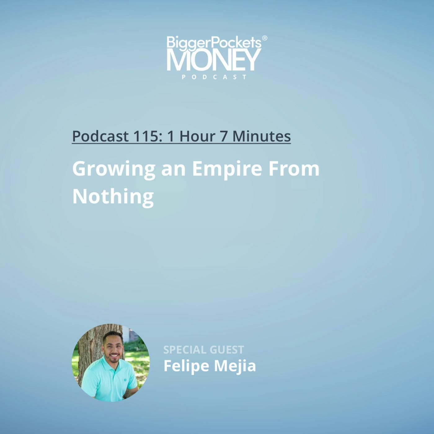 115: Growing an Empire From Nothing with Felipe Mejia