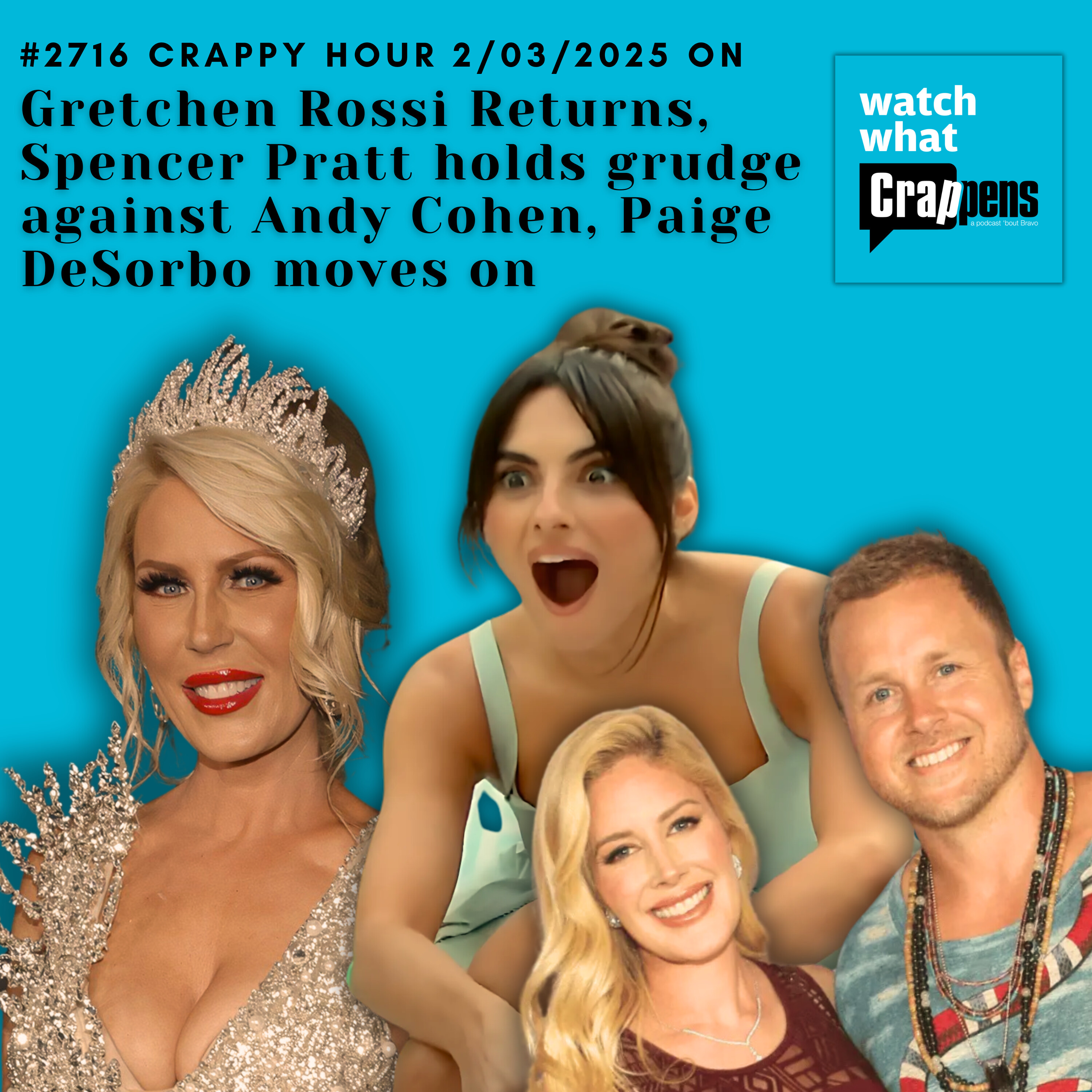 #2716 Crappy Hour 2/03/2025 Gretchen Rossi Returns, Spencer Pratt holds grudge against Andy Cohen, Paige DeSorbo moves on