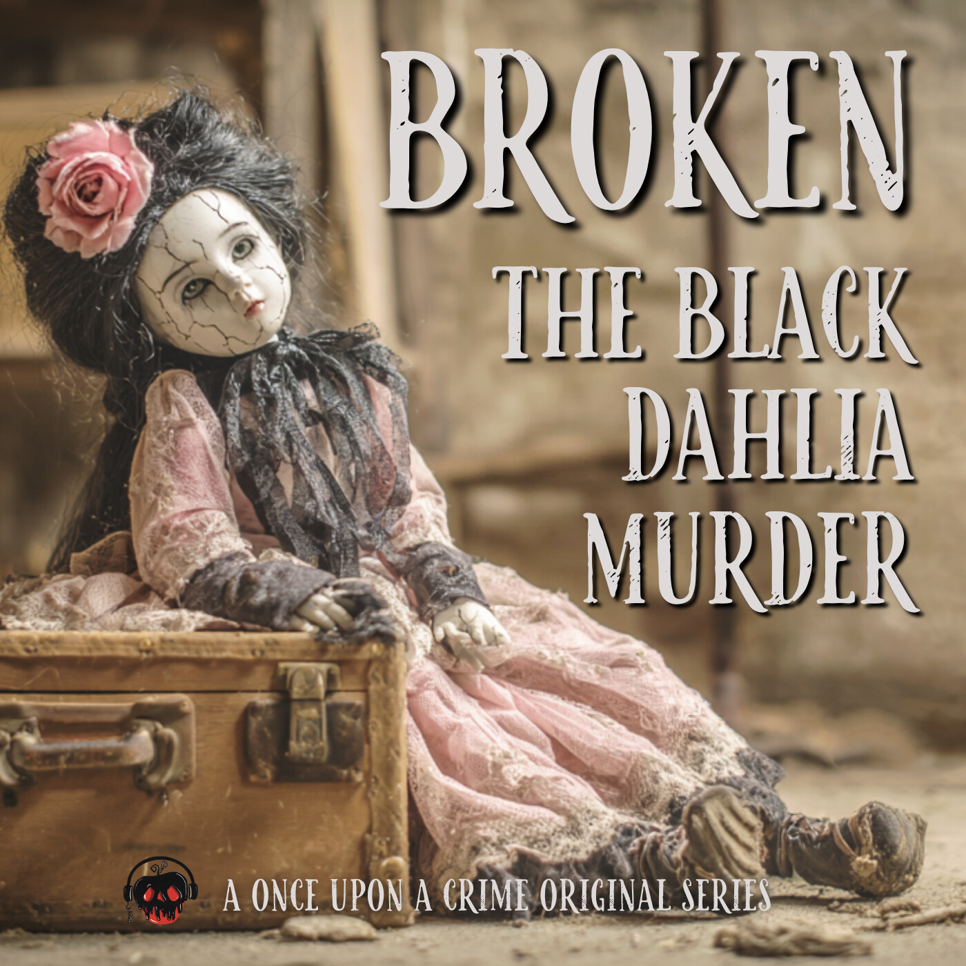 Introducing “Broken: The Black Dahlia Murder” - A Once Upon a Crime Original Series