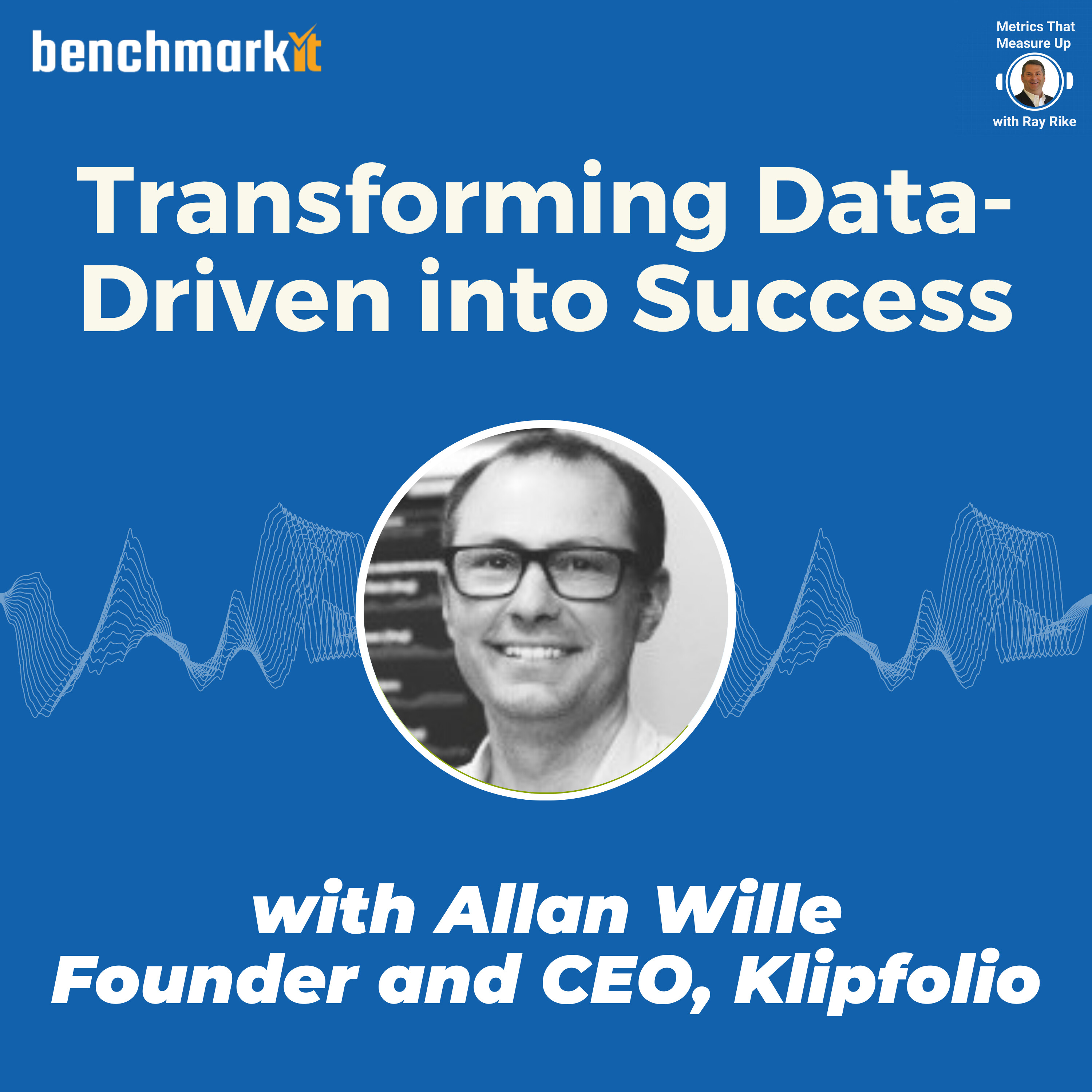 Transforming Data-Driven Decisions into Success - with Allan Wille, Founder and CEO Klipfolio