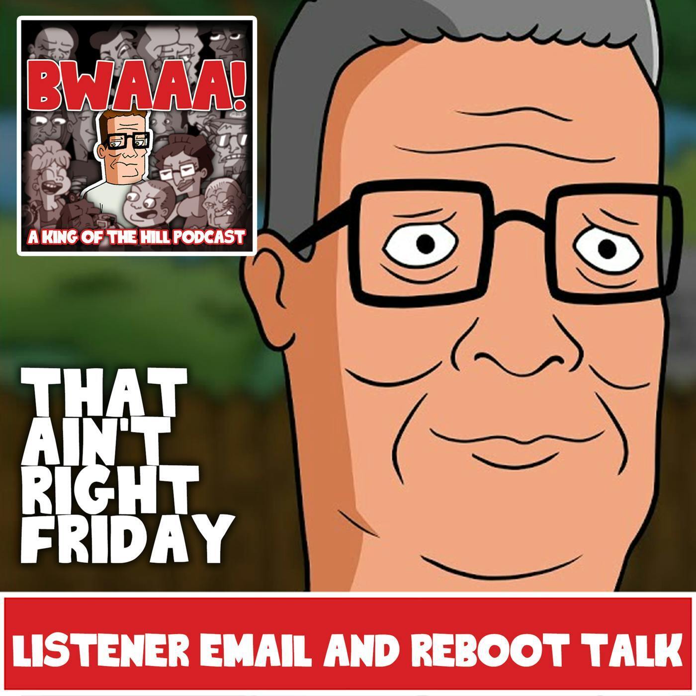 That Ain't Right Friday: Listener Email and Reboot Talk