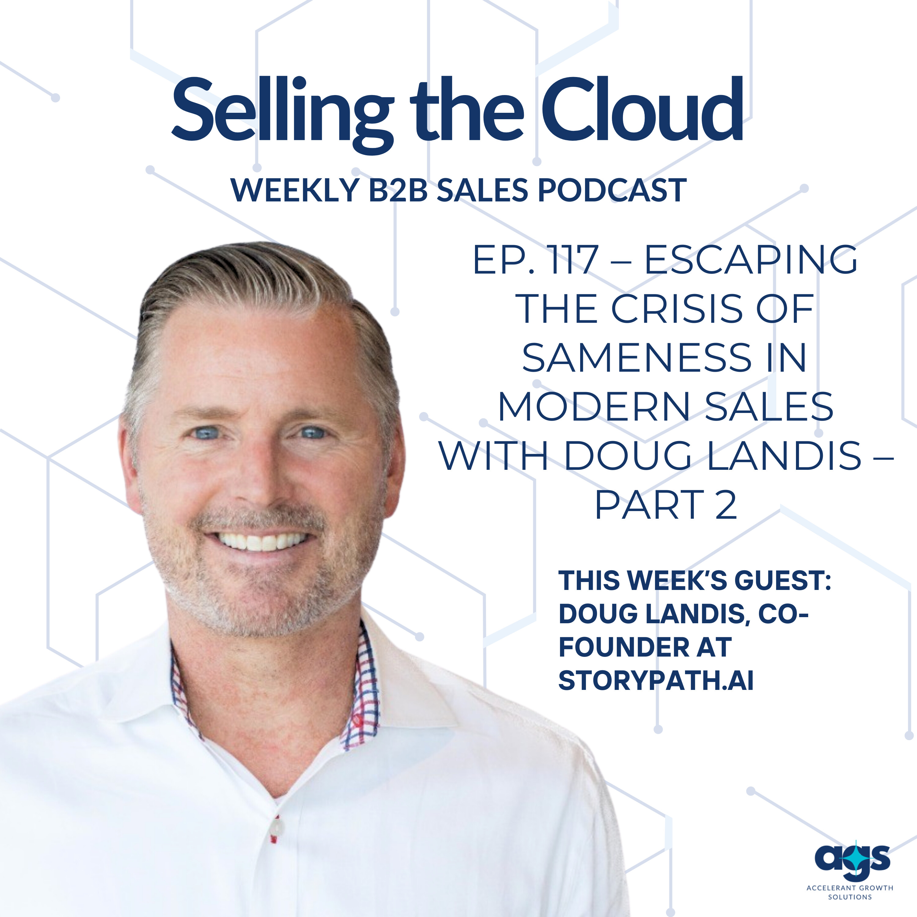 Ep. 117 – Escaping the Crisis of Sameness in Modern Sales with Doug Landis – Part 2