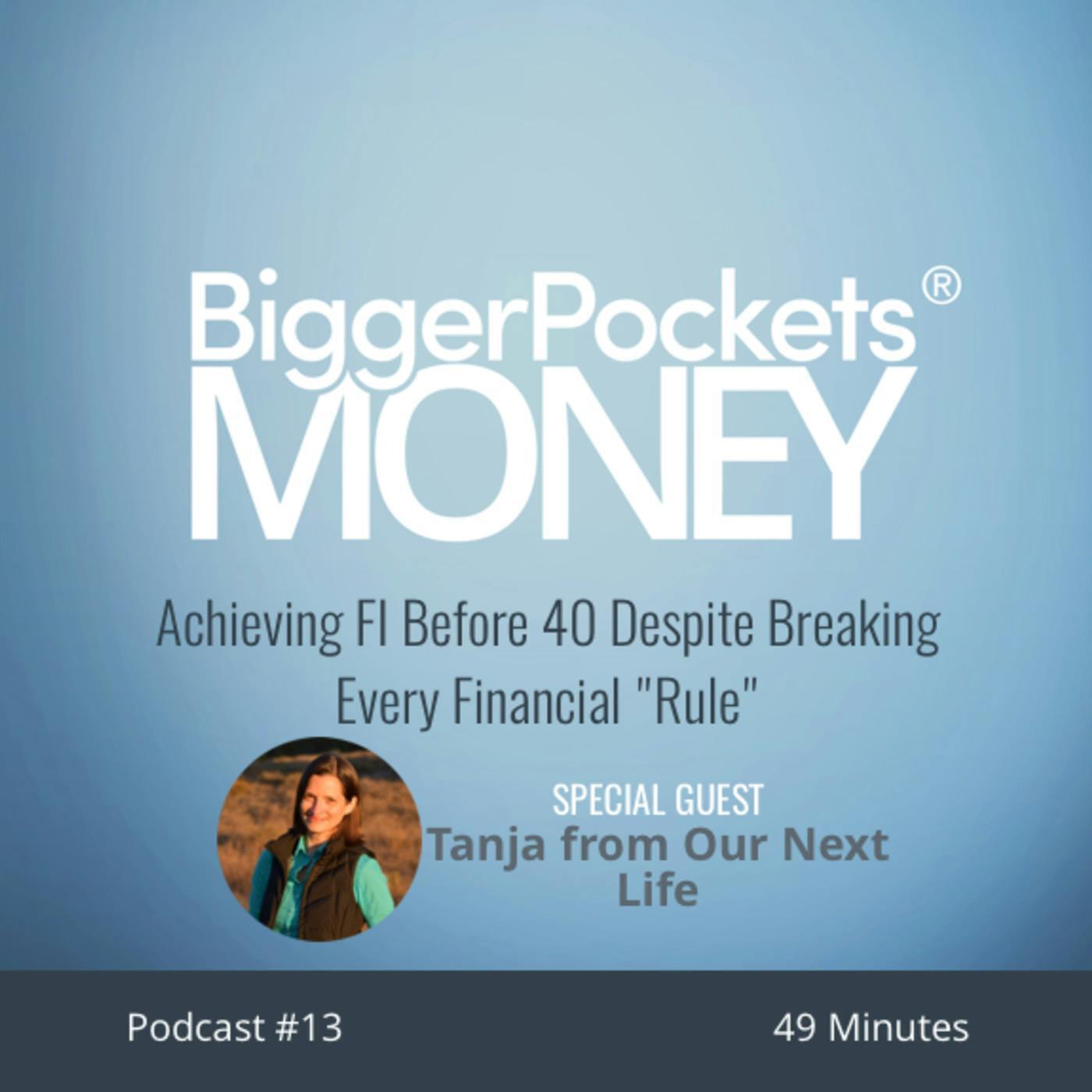 13: Achieving FI Before 40 Despite Breaking Every Financial "Rule" with Tanja from Our Next Life