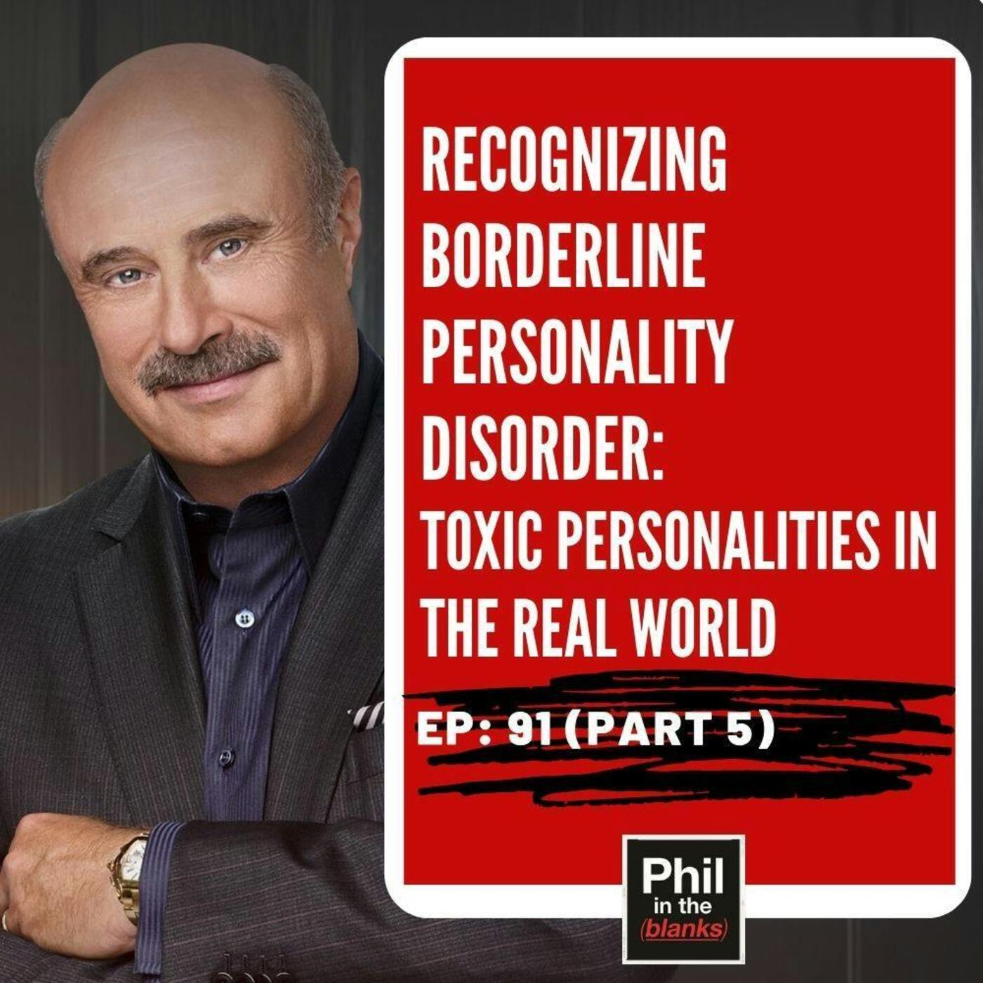 Recognizing Borderline Personality Disorder: Toxic Personalities in the Real World (Part 5)