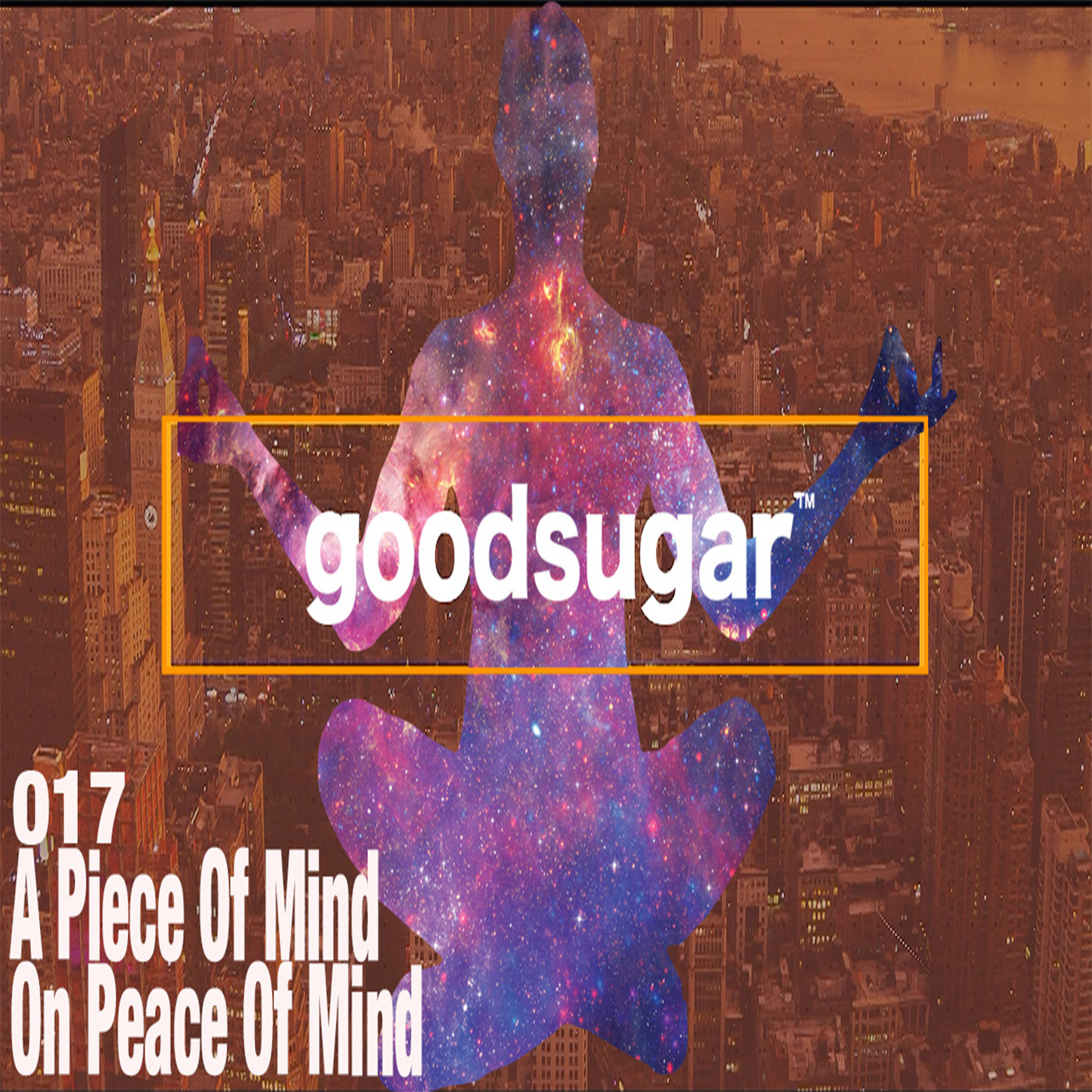 A Piece Of Mind On Peace Of Mind - goodsugar #017 episode artwork